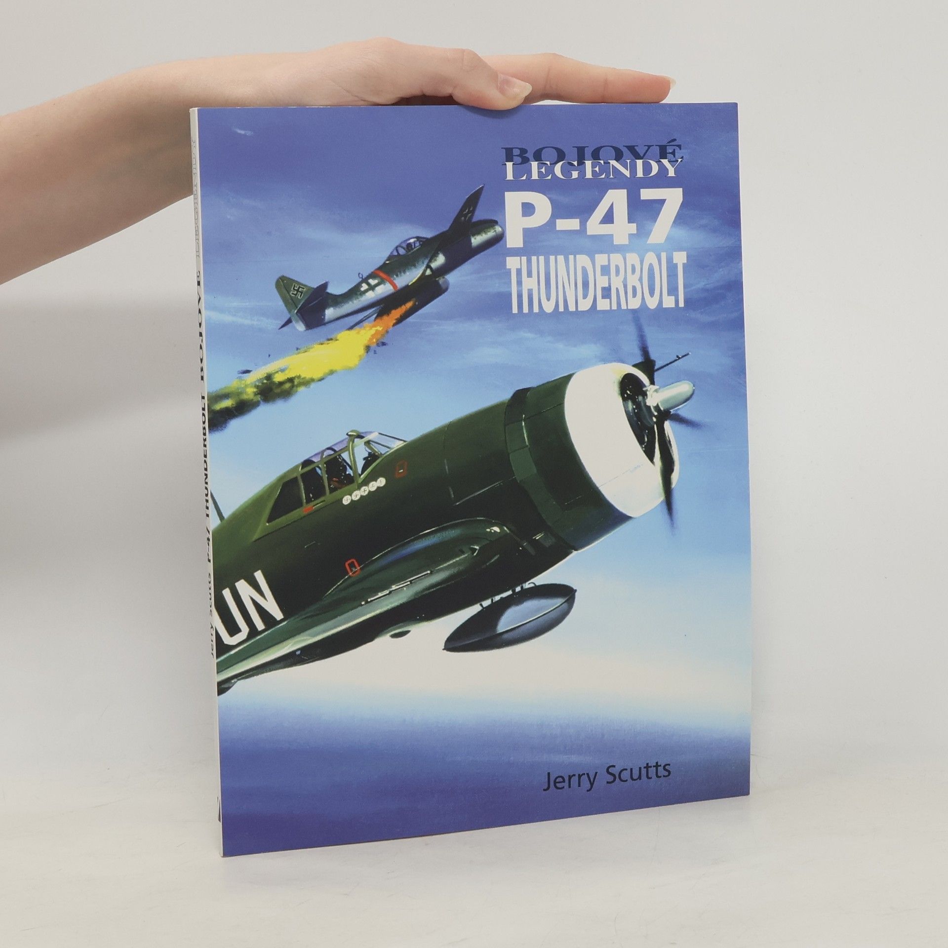 Jerry Scutts Bojové legendy P-47 Thunderbolt