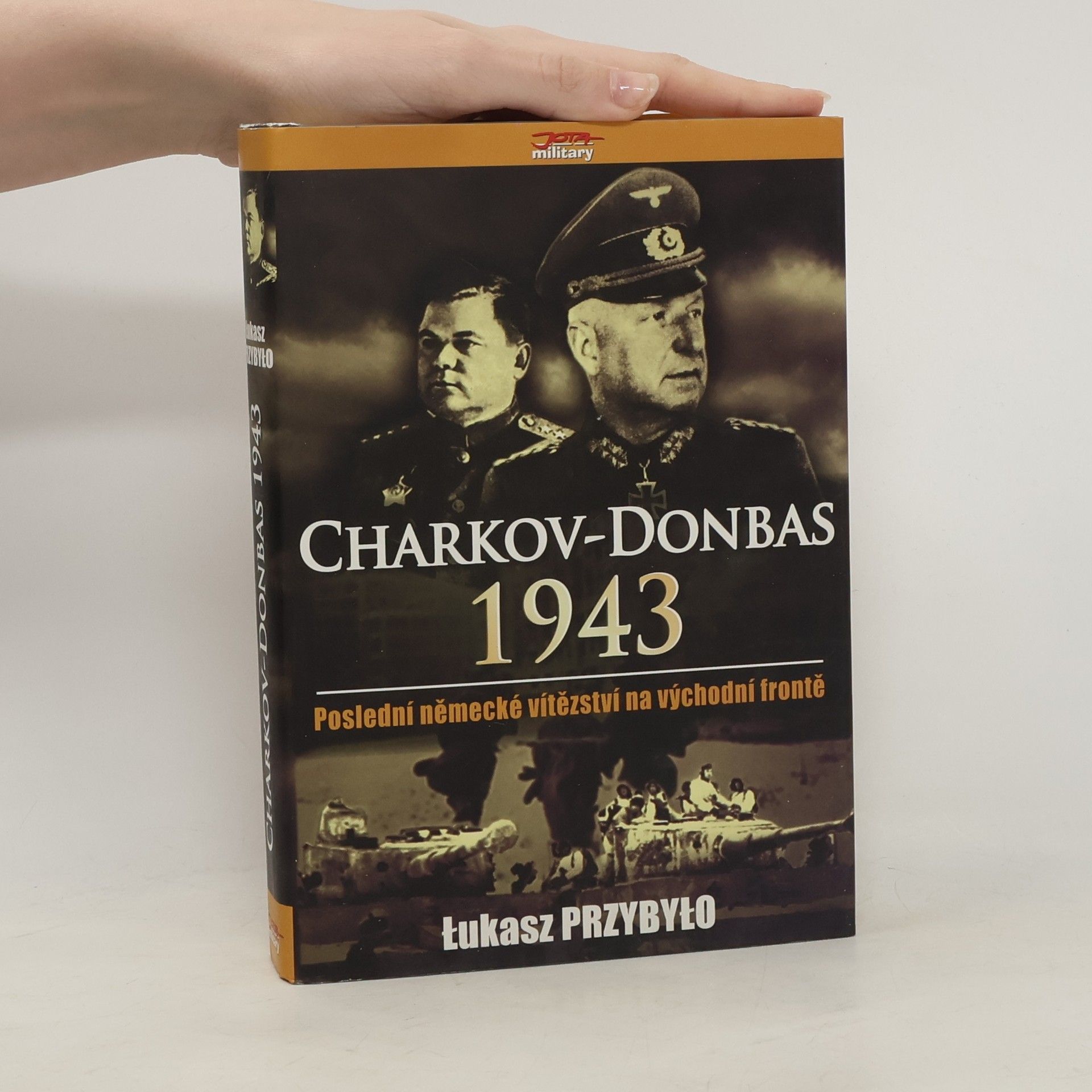 Lukasz Przybylo Charkov - Donbas 1943 - Poslední německé vítězství na východní frontě