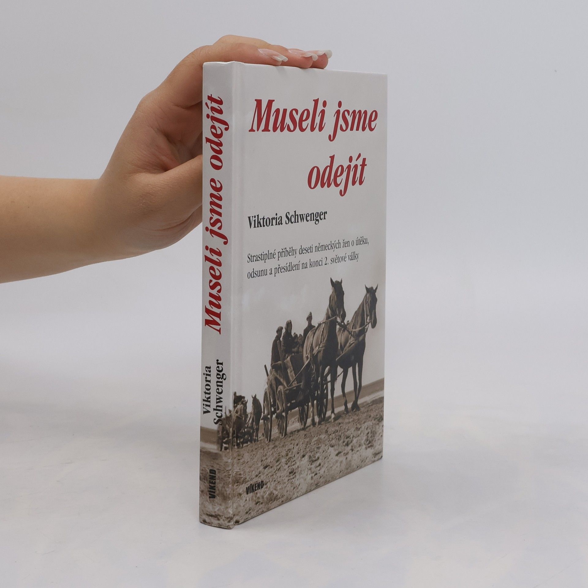 Viktoria Schwenger Museli jsme odejít - Strastiplné příběhy deseti německých žen o útěku, odsunu a přesídlení na konci 2. světové války
