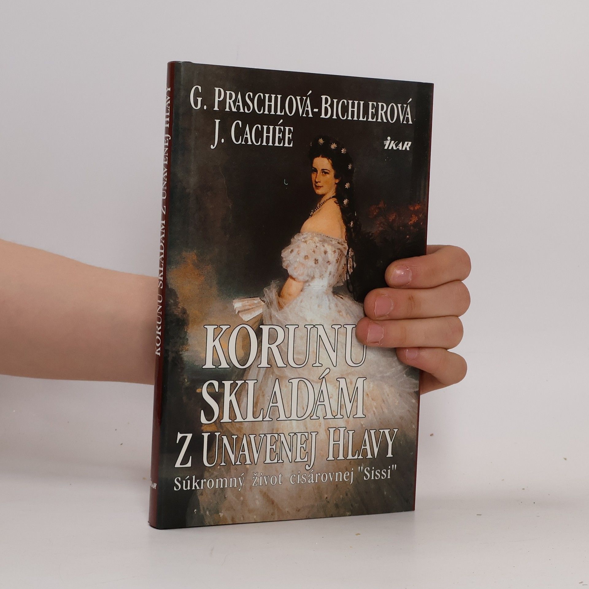 Gabriele Praschl Bichler Korunu skladám z unavenej hlavy - súkromný život kráľovnej Sissi