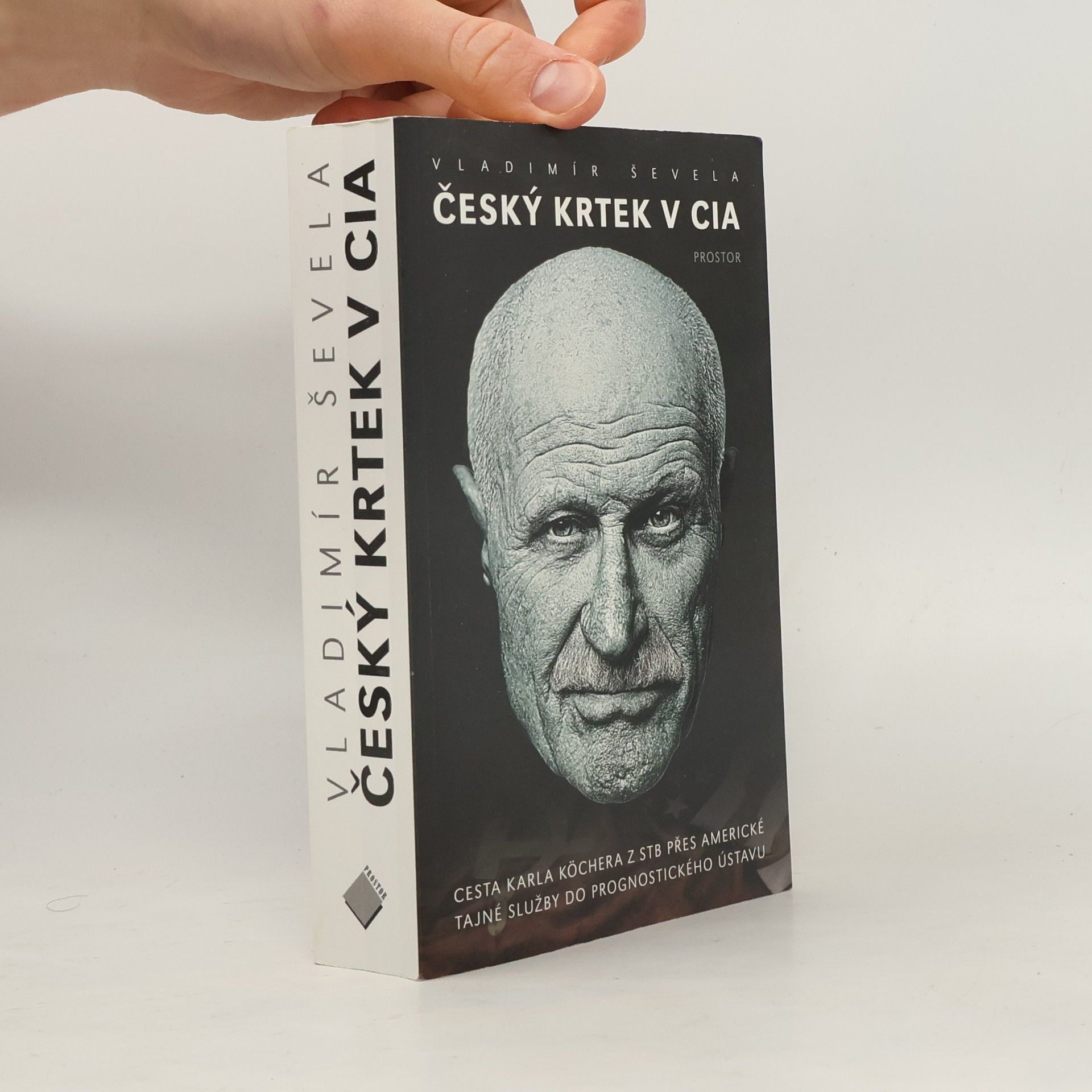 Vladimír Ševela Český krtek v CIA: Cesta Karla Köchera z STB přes americké tajné služby do Prognostického ústavu