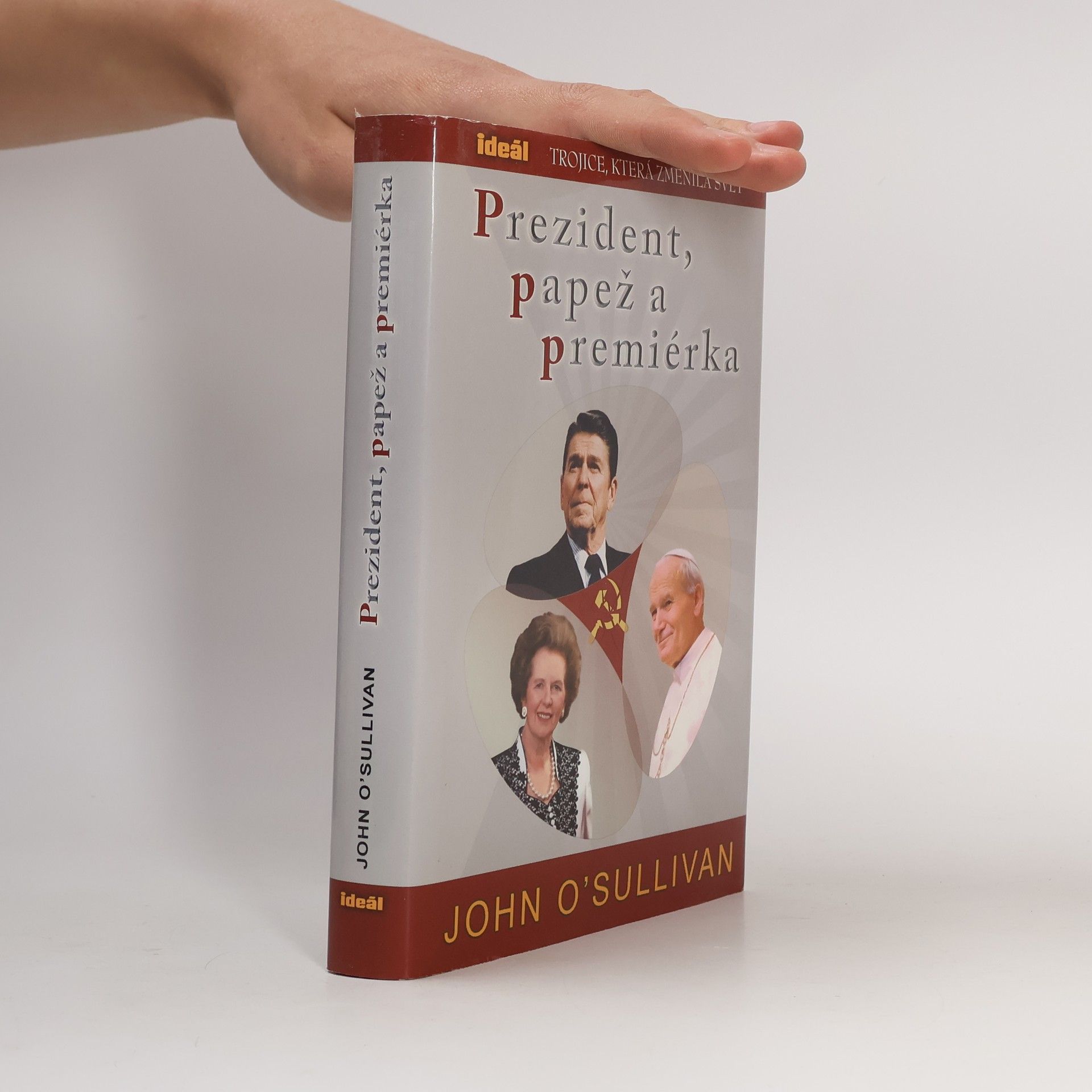 John O. Sullivan Prezident, papež a premiérka. Trojice, která změnila svět