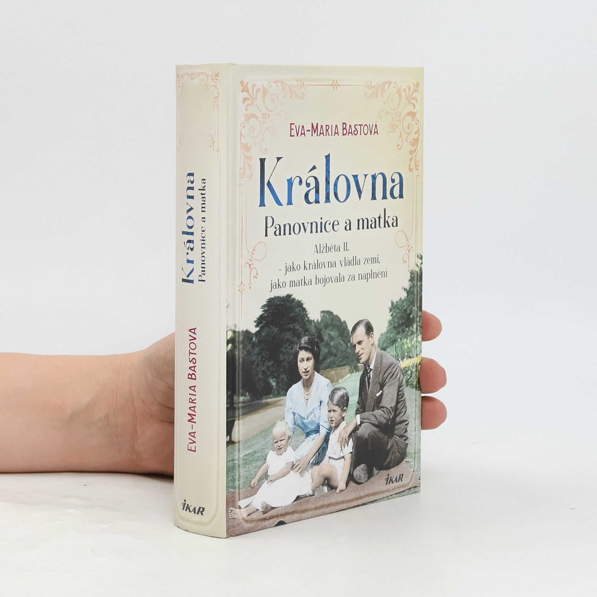 Eva-Maria Bast Královna. Panovnice a matka : Alžběta II. - jako královna vládla zemi, jako matka bojovala za naplnění