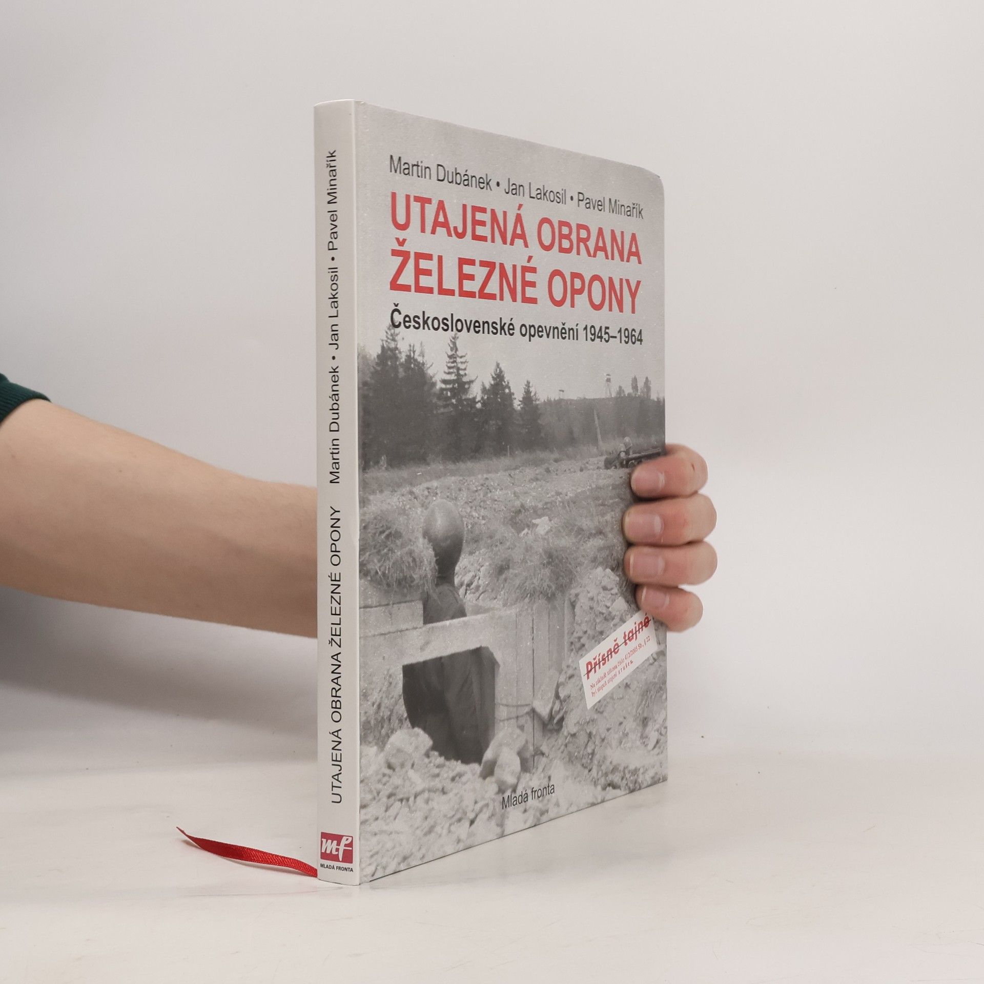 Martin Dubánek Utajená obrana železné opony. Československé opevnění 1945-1964