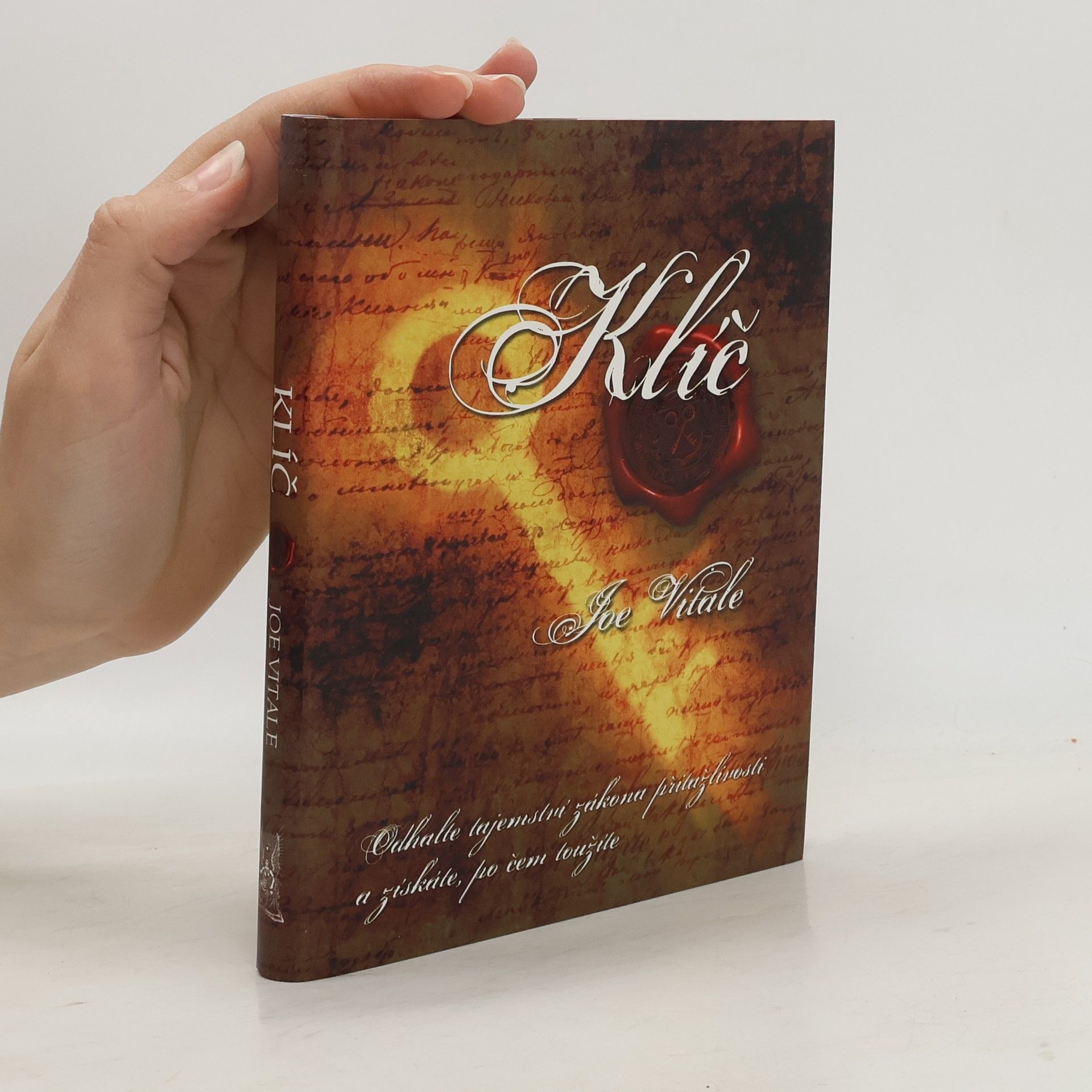 Joe Vitale Klíč. Odhalte tajemství zákona přitažlivosti a získáte, po čem toužíte
