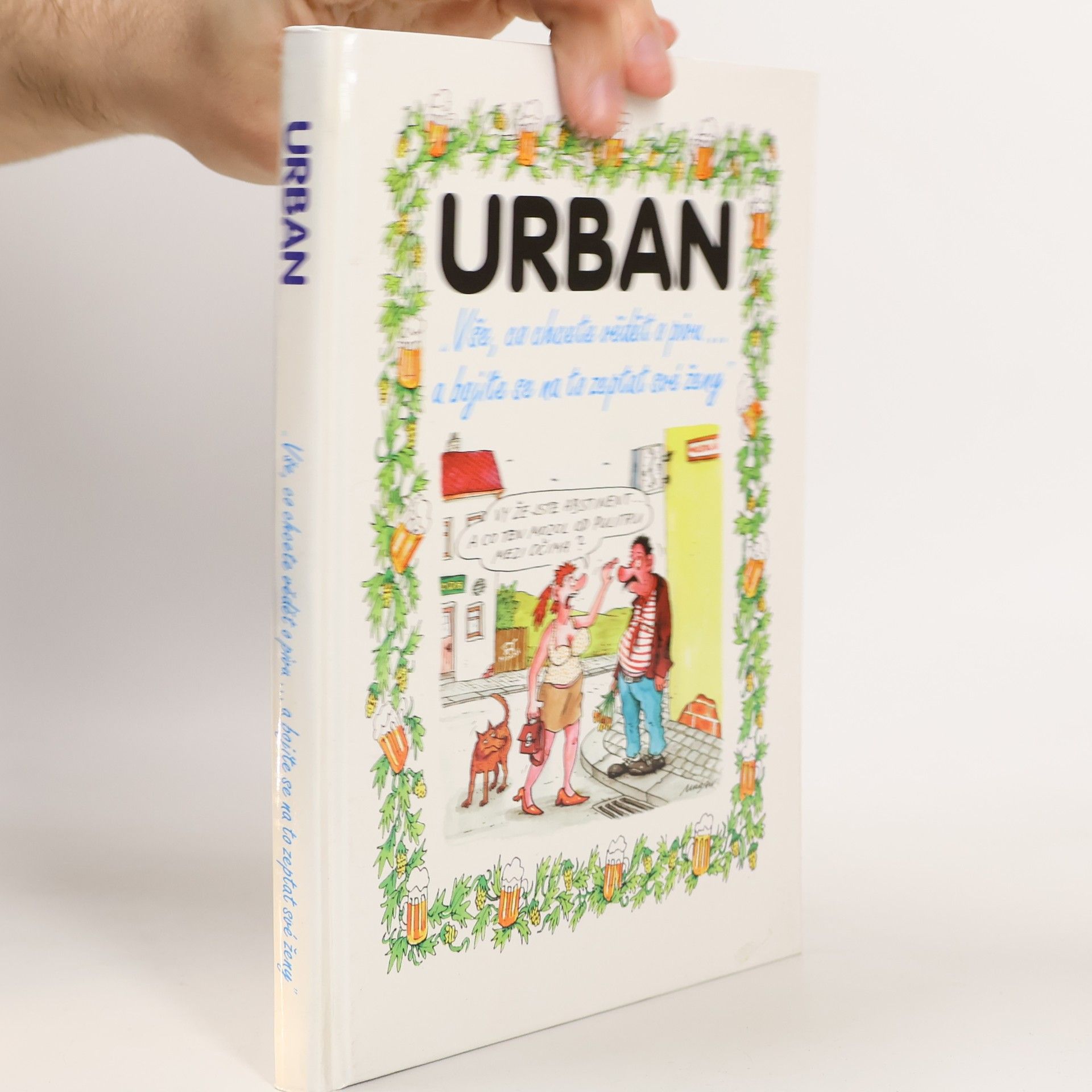 Petr Urban "Vše, co chcete vědět o pivu... a bojíte se na to zeptat své ženy"