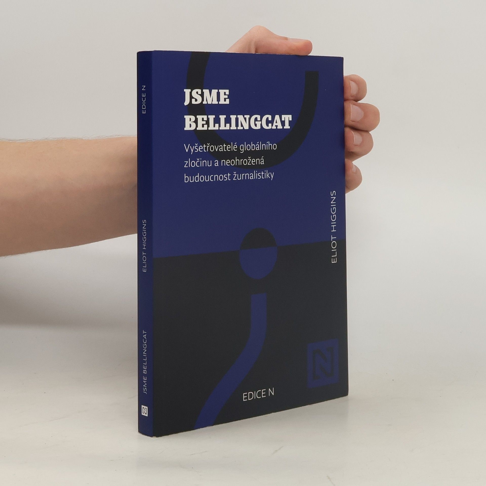 Eliot Higgins Jsme Bellingcat : vyšetřovatelé globálního zločinu a neohrožená budoucnost žurnalistiky