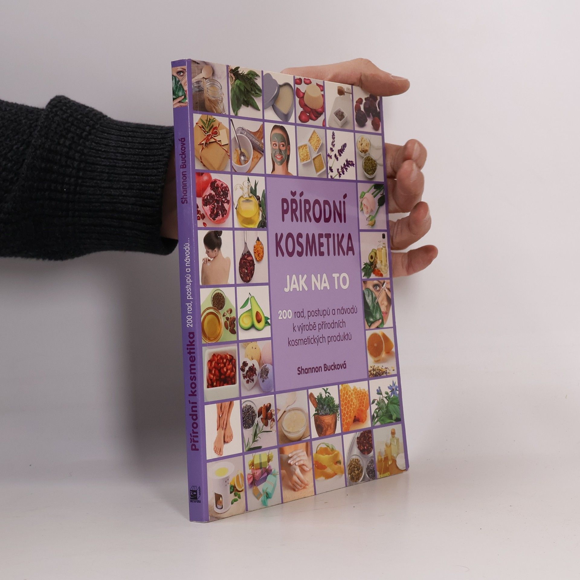 Shannon Buck Přírodní kosmetika: Jak na to : 200 rad, postupů a návodů k výrobě přírodních kosmetických produktů