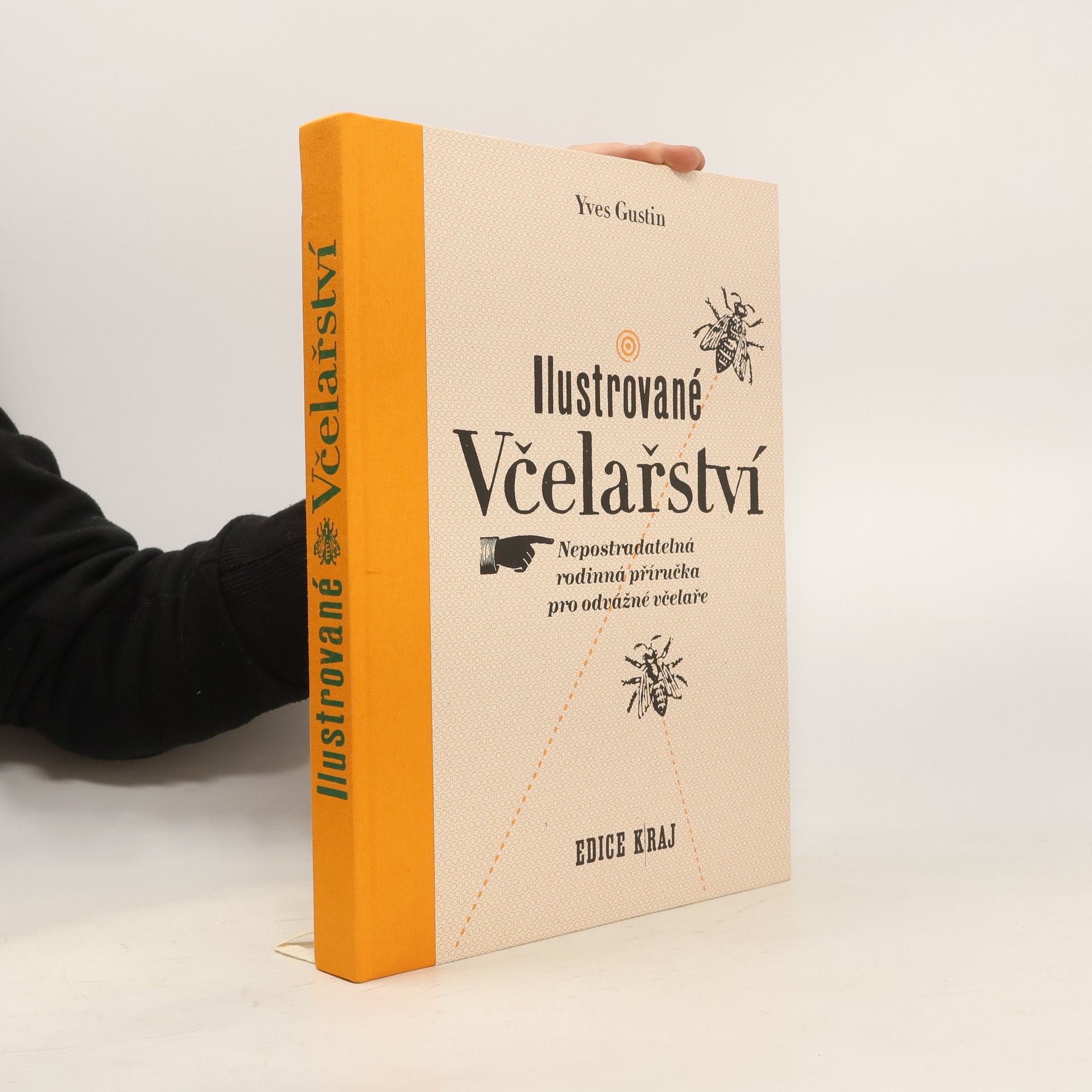 Yves Gustin Ilustrované včelařství : nepostradatelná rodinná příručka pro odvážné včelaře