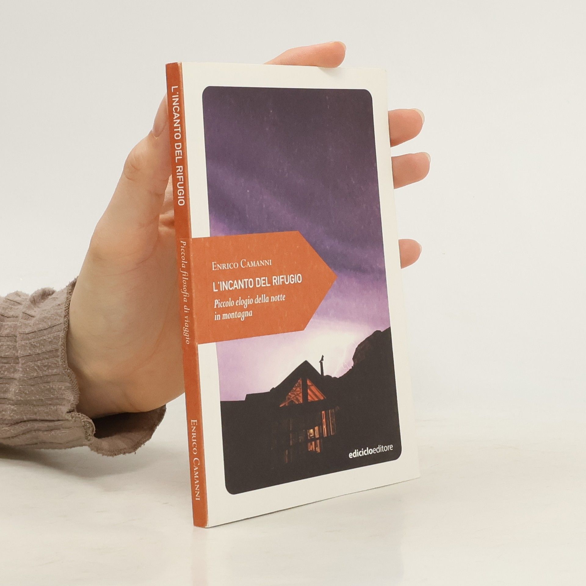 Enrico Camanni Piccola filosofia di viaggio: L'incanto del rifugio. Piccolo elogio della notte in montagna
