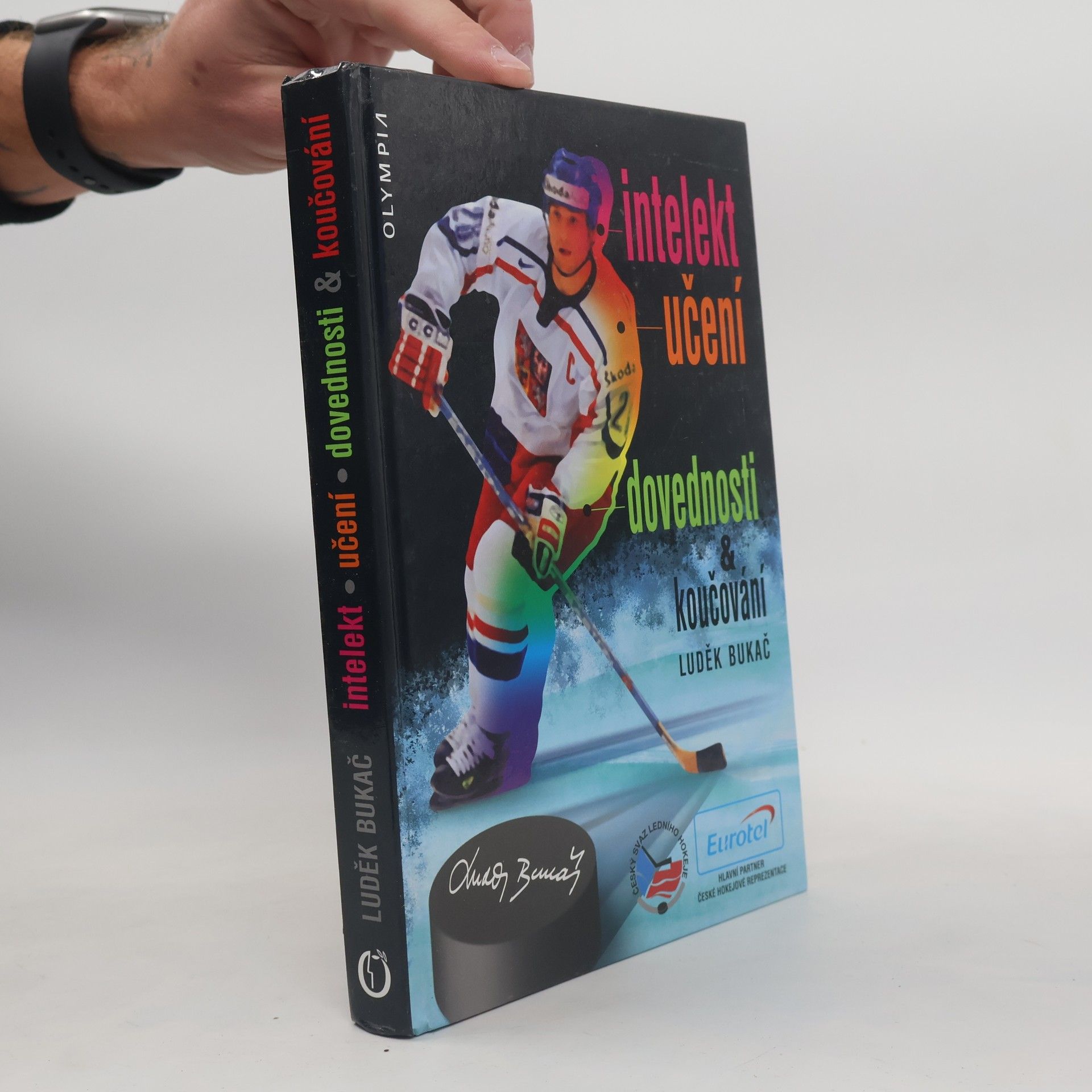 Luděk Bukač Intelekt, učení, dovednosti & koučování v ledním hokeji : komprehenzivní pohled na utkání, trénink a rozvoj individuálního herního výkonu