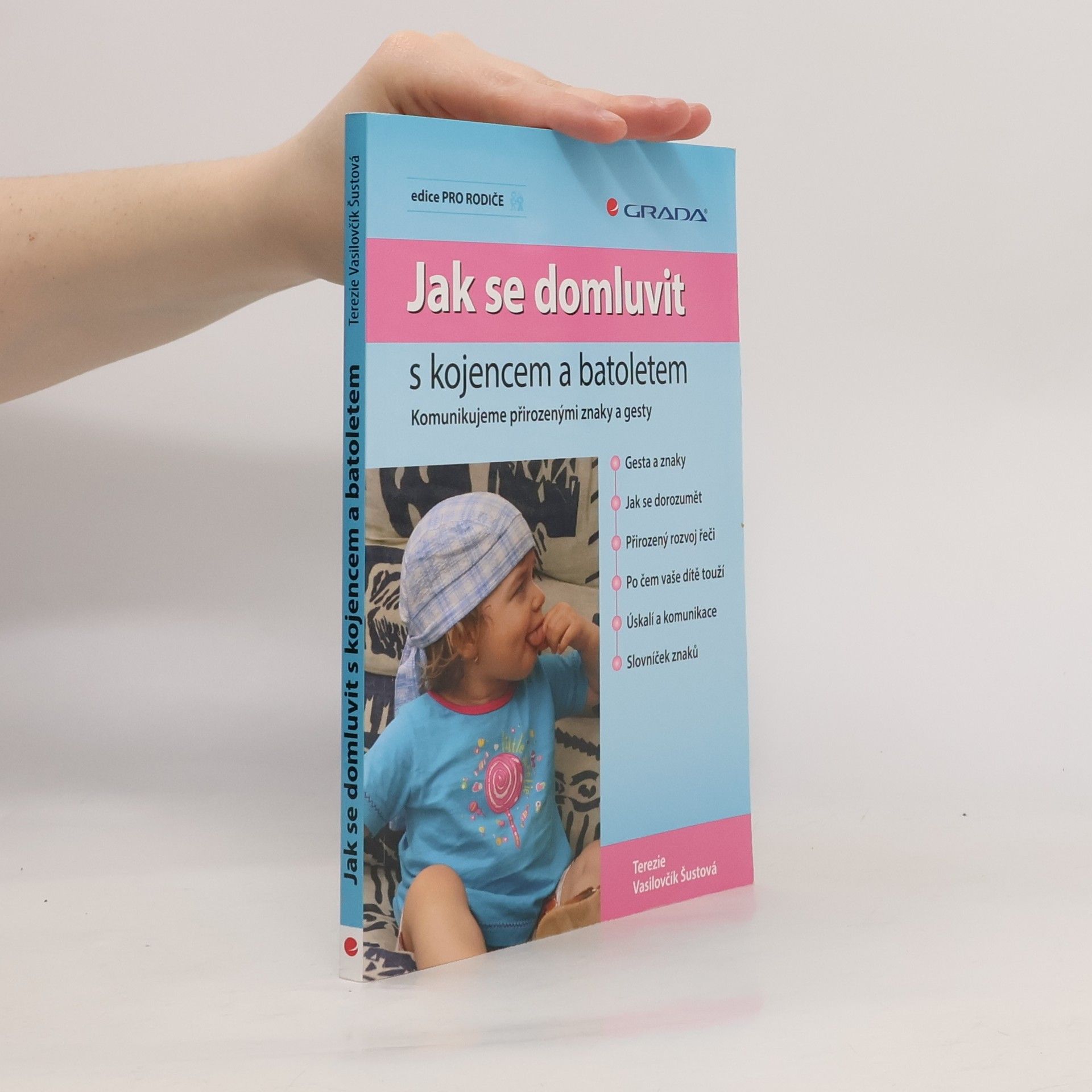 Terezie Vasilovčík Šustová Jak se domluvit s kojencem a batoletem. Komunikujeme přirozenými znaky a gesty