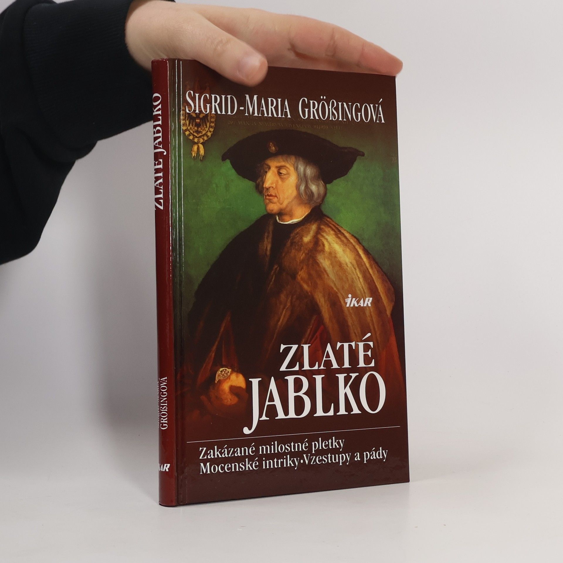 Sigrid-Maria Größing Zlaté jablko: Zakázané milostné pletky, mocenské intriky, vzestupy a pády