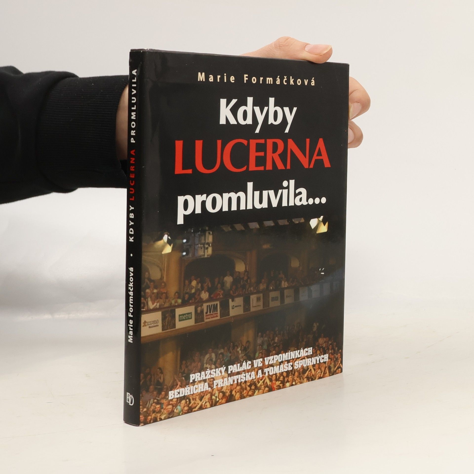 Marie Formáčková Kdyby Lucerna promluvila-- : pražský palác ve vzpomínkách Bedřicha, Františka a Tomáše Spurných