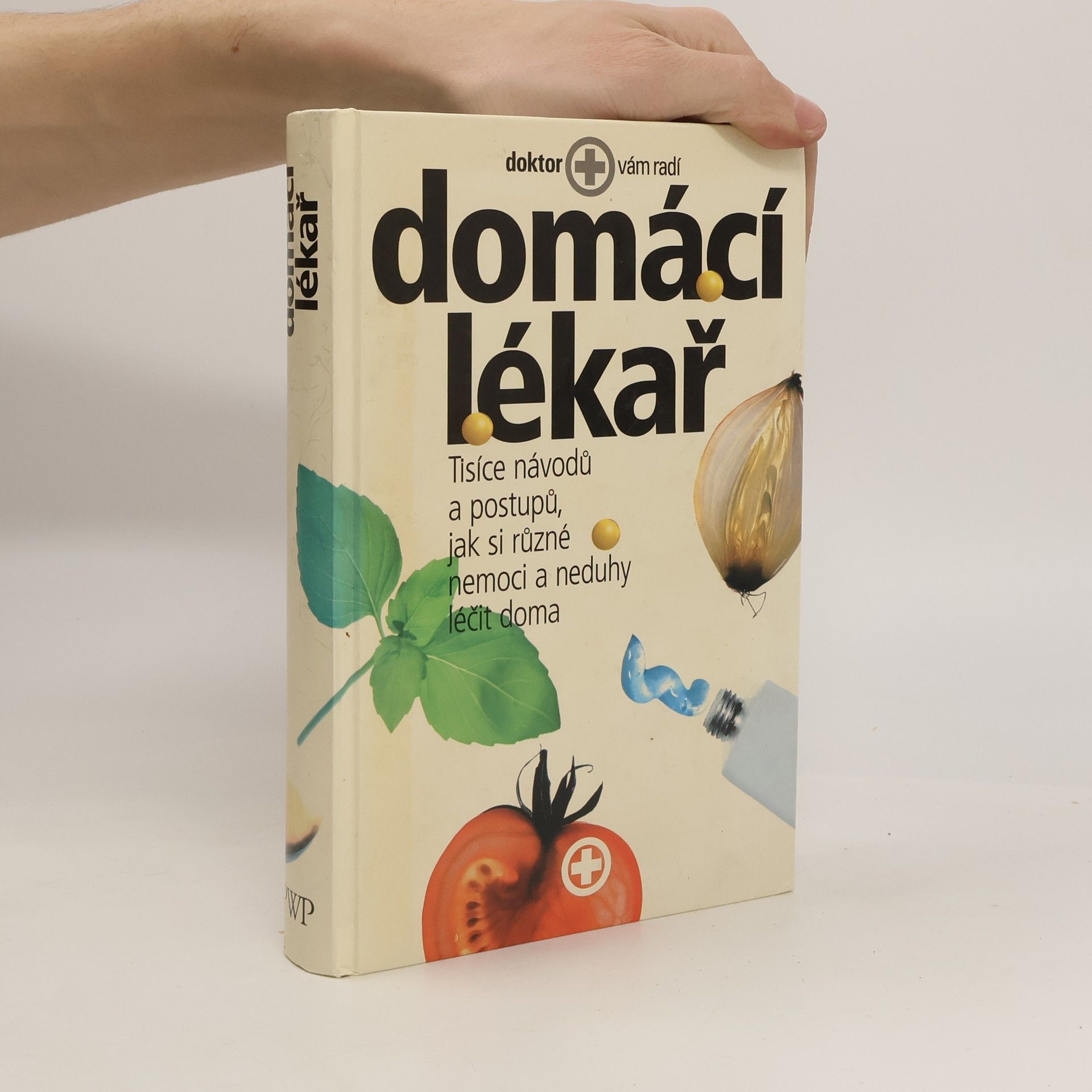 Autorenkollektiv Domácí lékař. Tisíce návodů a postupů, jak si různé nemoci a neduhy léčit doma