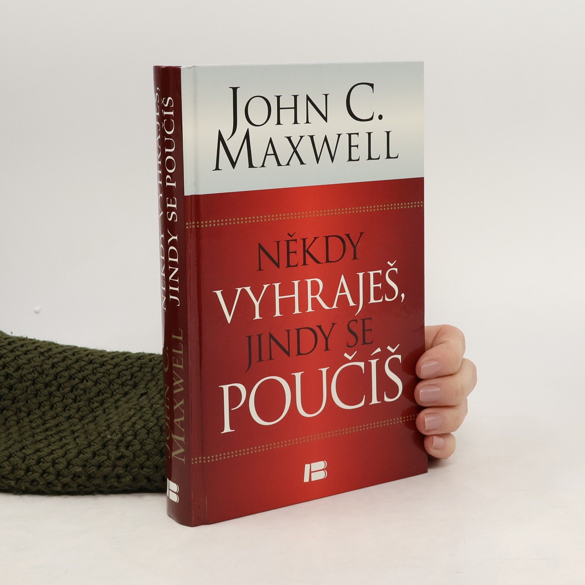 John C. Maxwell Někdy vyhraješ, jindy se poučíš : největší životní lekcí jsou prohry