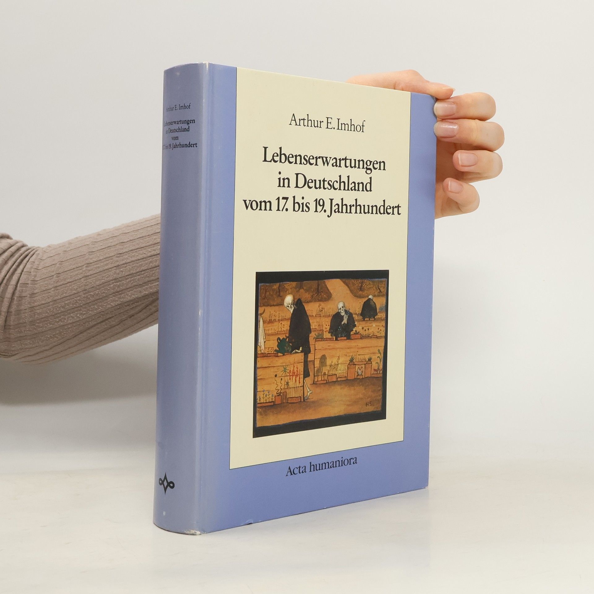 Arthur Erwin Imhof Lebenserwartungen in Deutschland vom 17. [siebzehnten] bis 19. Jahrhundert