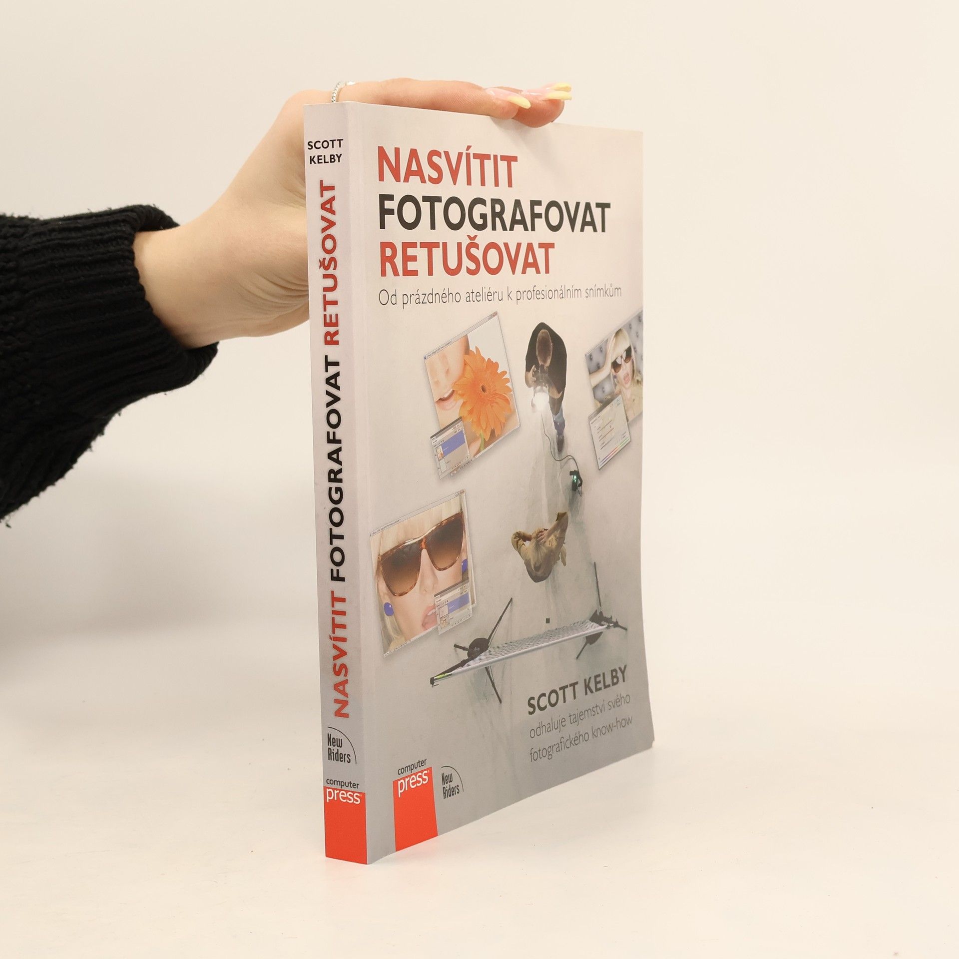 Scott Kelby Nasvítit, fotografovat, retušovat: Od prázdného ateliéru k profesionálním snímkům