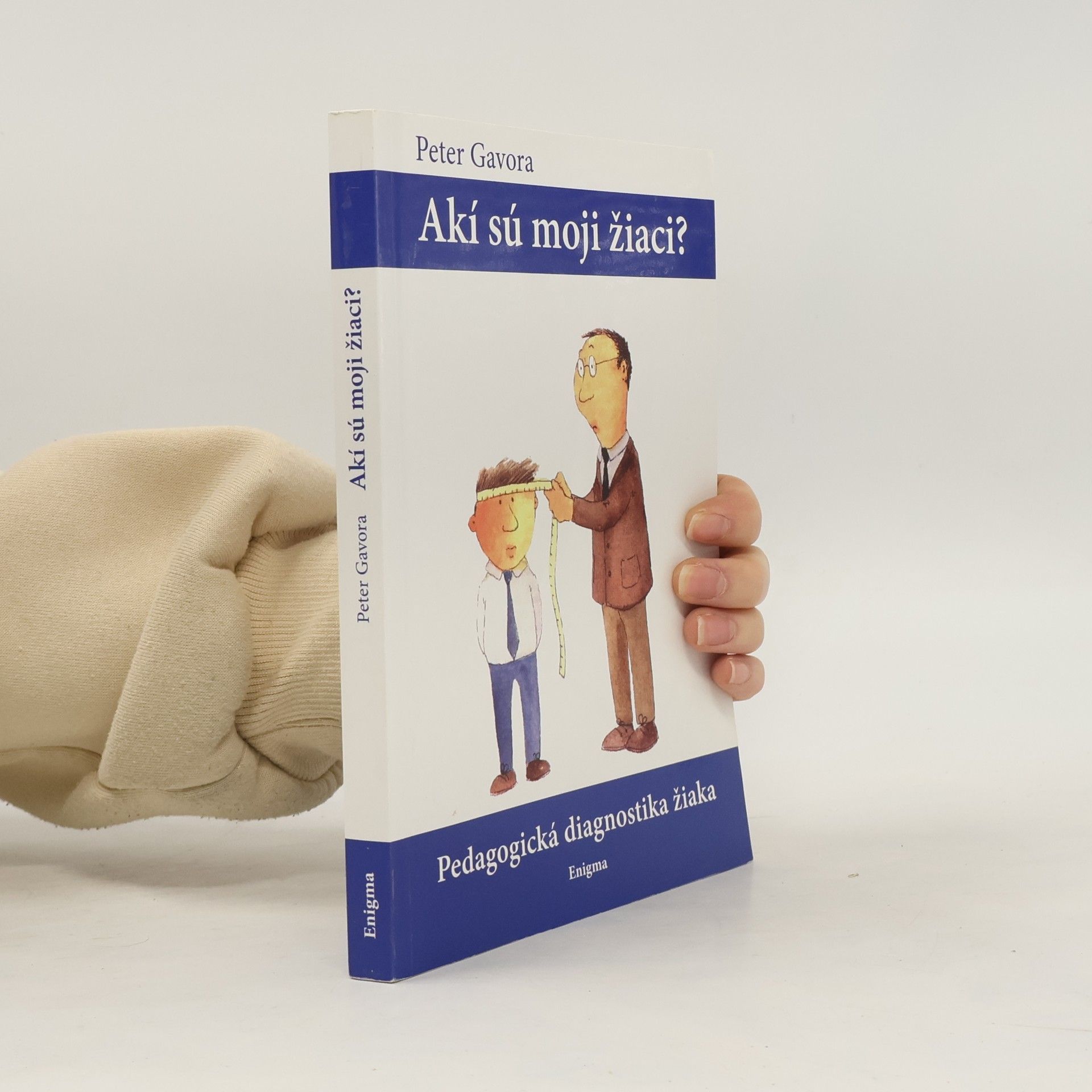 Peter Gavora Akí sú moji žiaci? Pedagogická diagnostika žiaka