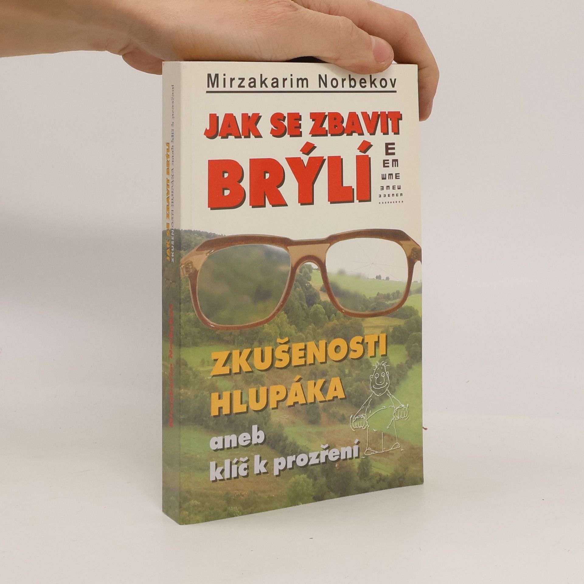 Mirzakarim Norbekov Jak se zbavit brýlí. Zkušenosti hlupáka, aneb, klíč k prozření