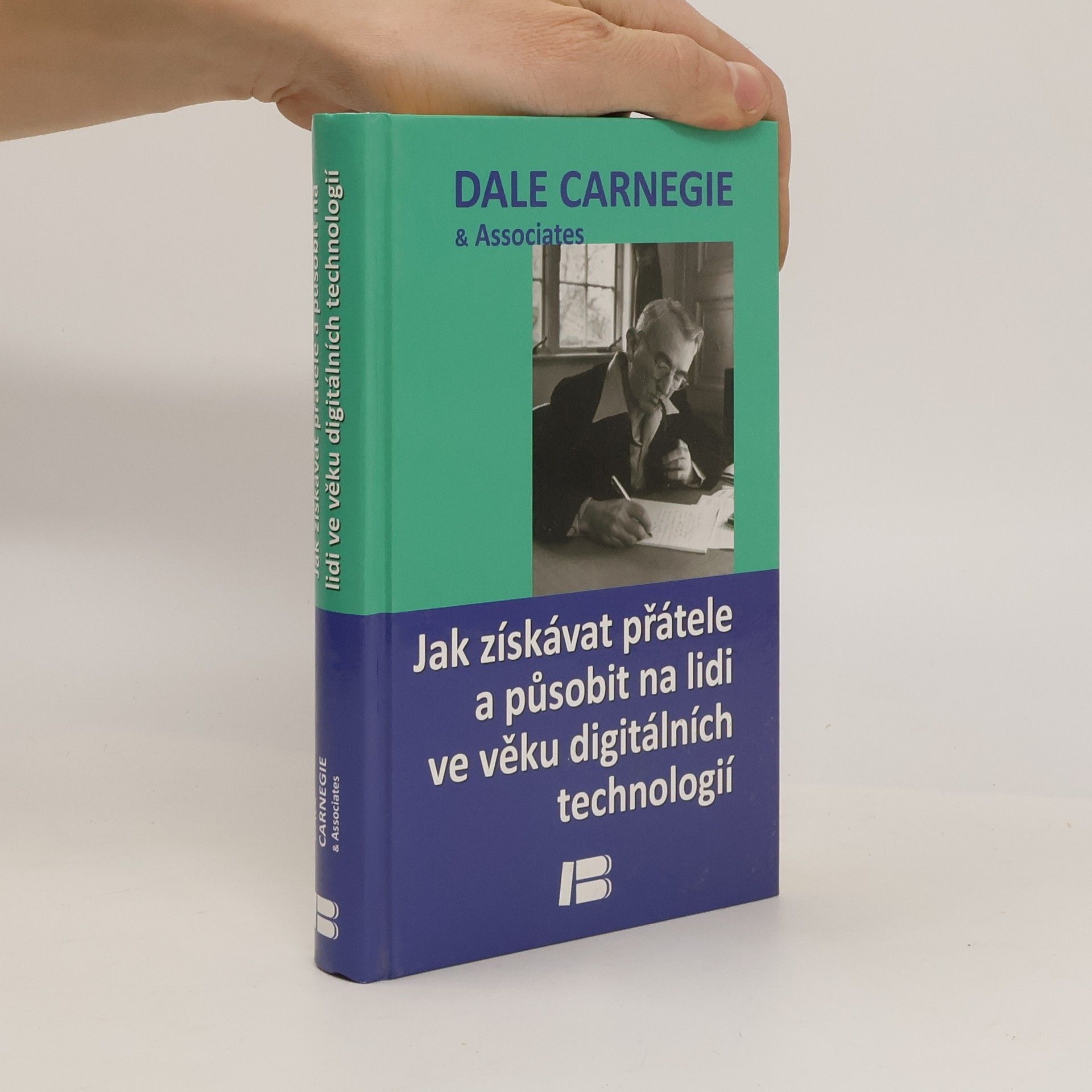 Dale Carnegie Jak získávat přátele a působit na lidi ve věku digitálních technologií