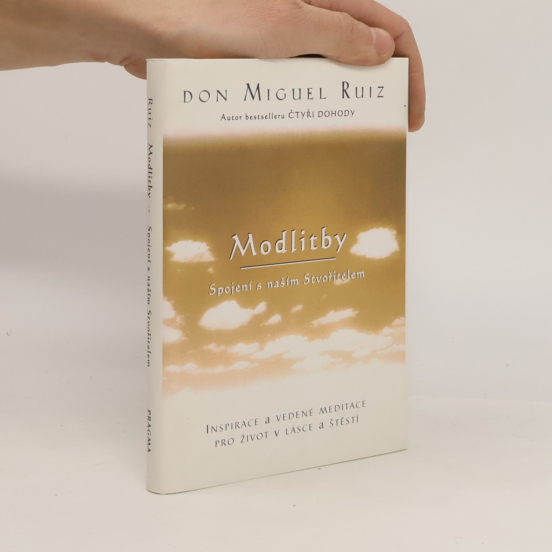 Don Miguel Ruiz Modlitby. Spojení s naším Stvořitelem. Inspirace a vedené meditace pro život v lásce a štěstí