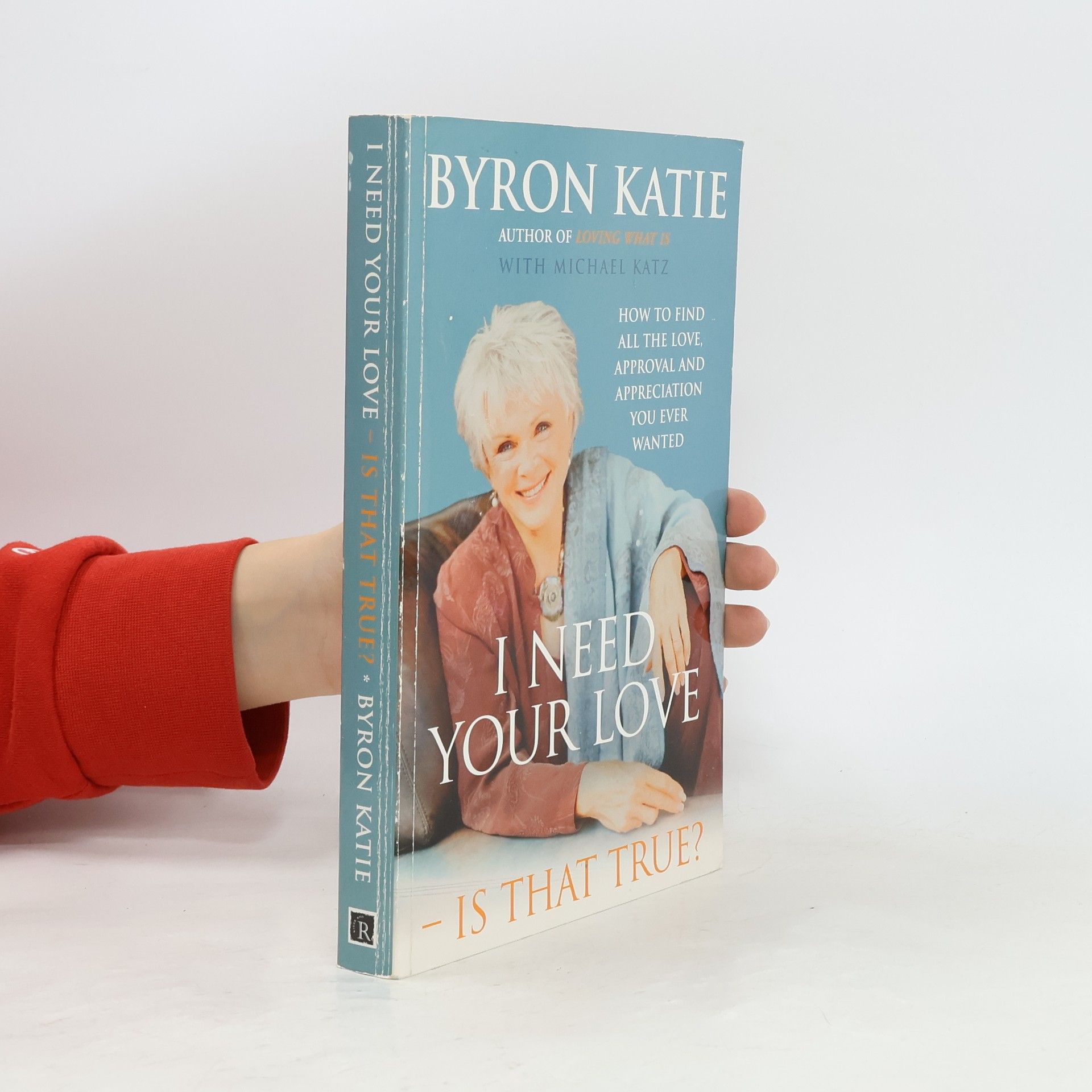 Byron Katie I Need Your Love - Is That True?