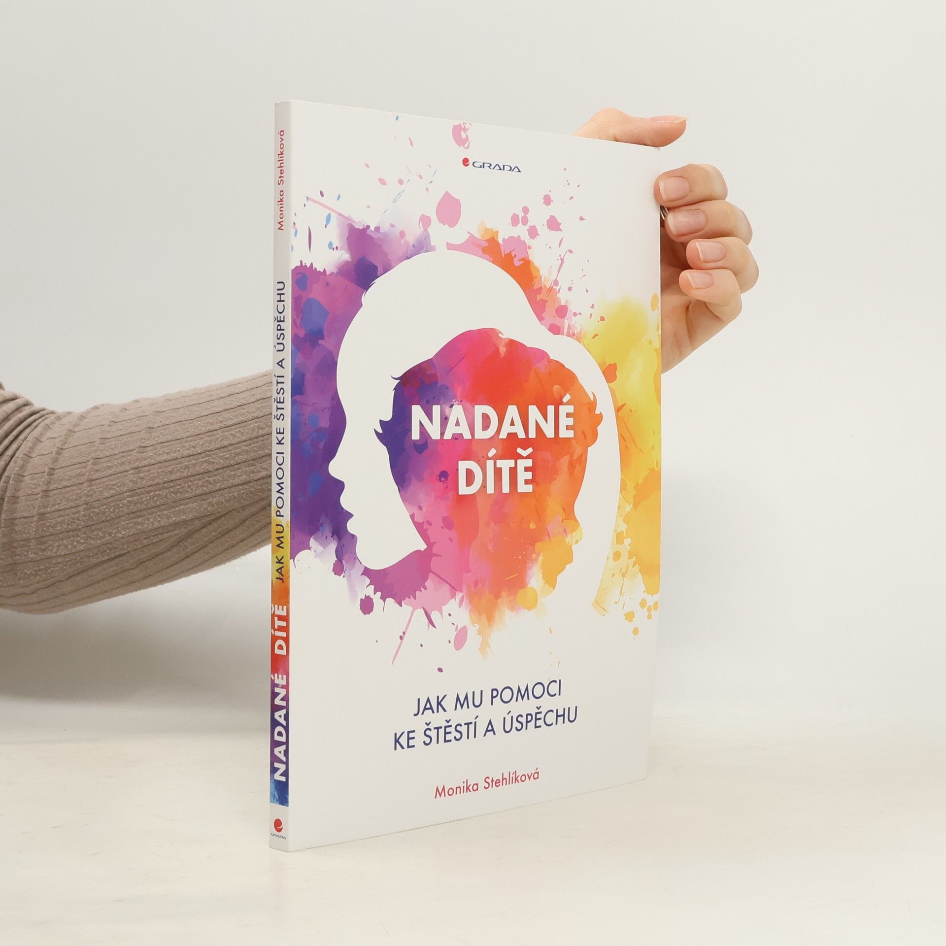 Stehlíková Monika Nadané dítě: Jak mu pomoci ke štěstí a úspěchu