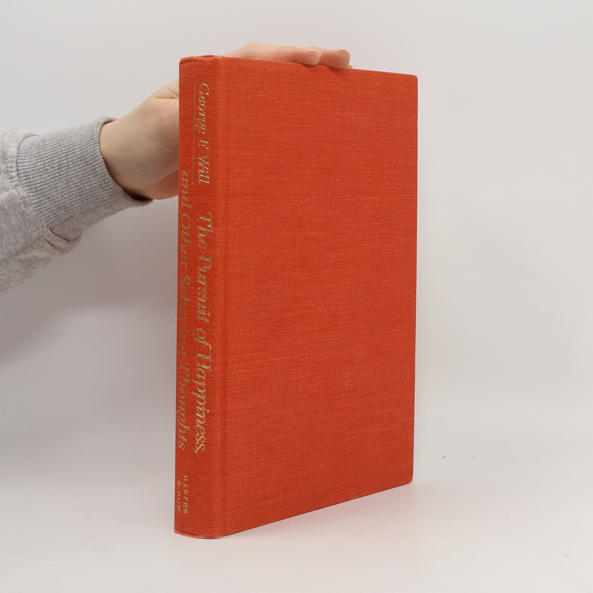George F. Will The Pursuit of Happiness, and Other Sobering Thoughts