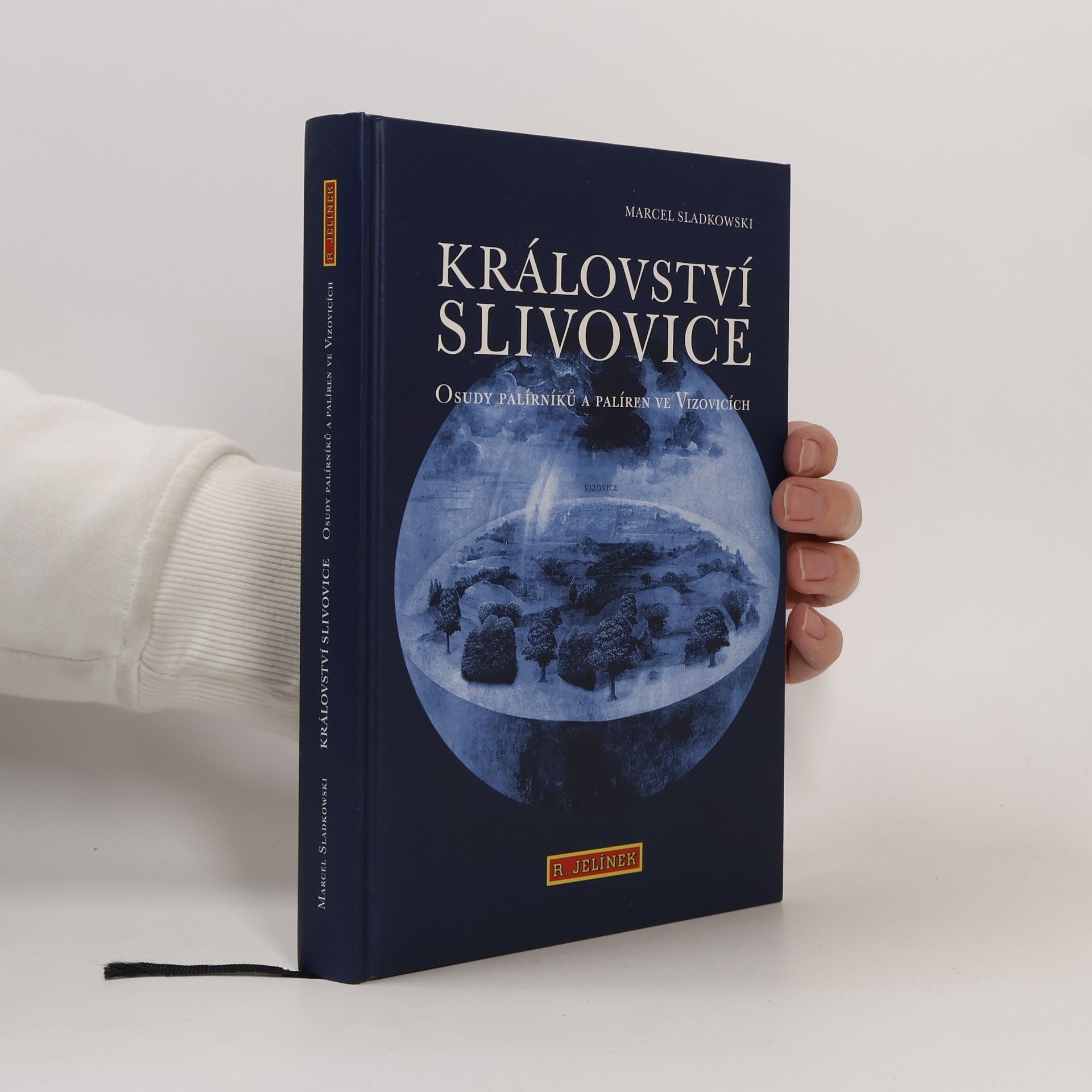 Marcel Sladkowski Království slivovice : osudy palírníků a palíren ve Vizovicích