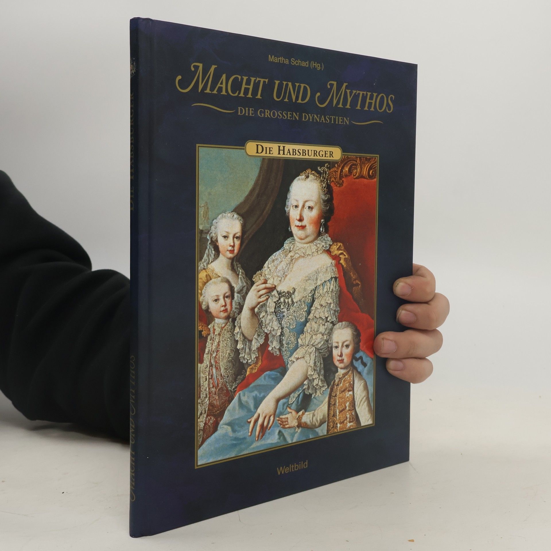 Martha Schad Macht und Mythos. Die Grossen Dynastie. Die Habsburger