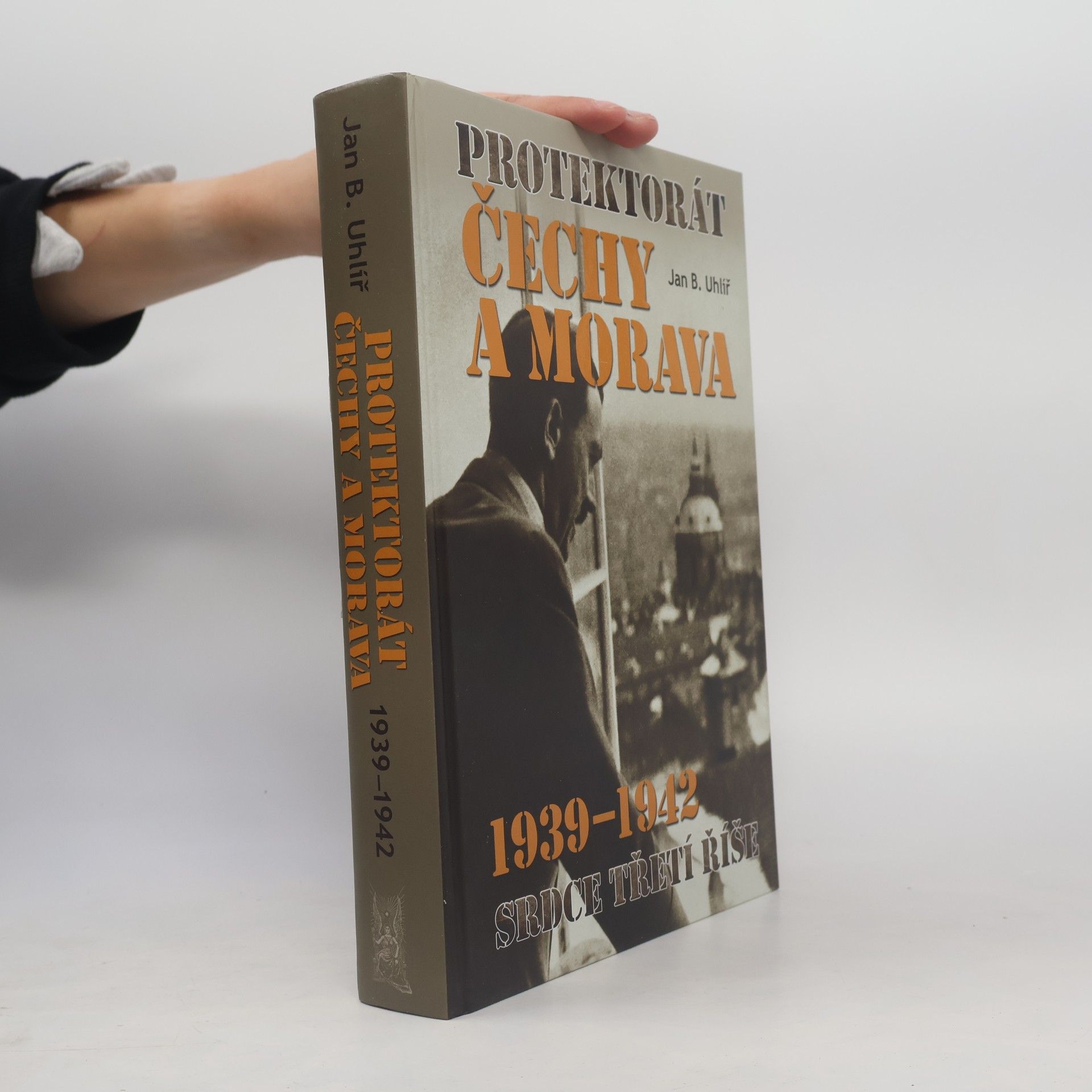 Jan Boris Uhlíř Protektorát Čechy a Morava 1939–1942: srdce Třetí říše