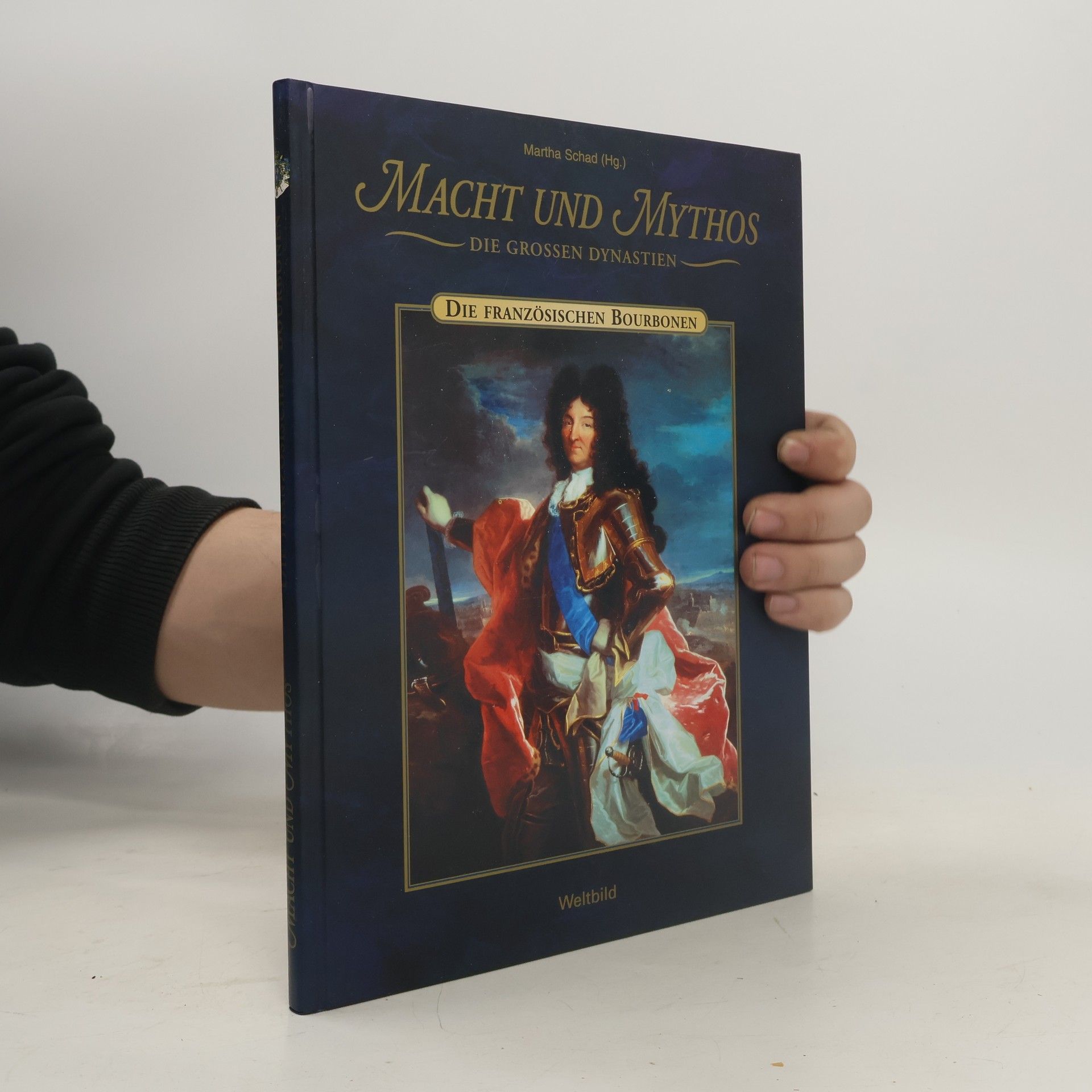 Martha Schad Macht und Mythos. Die Französischen Bourbonen