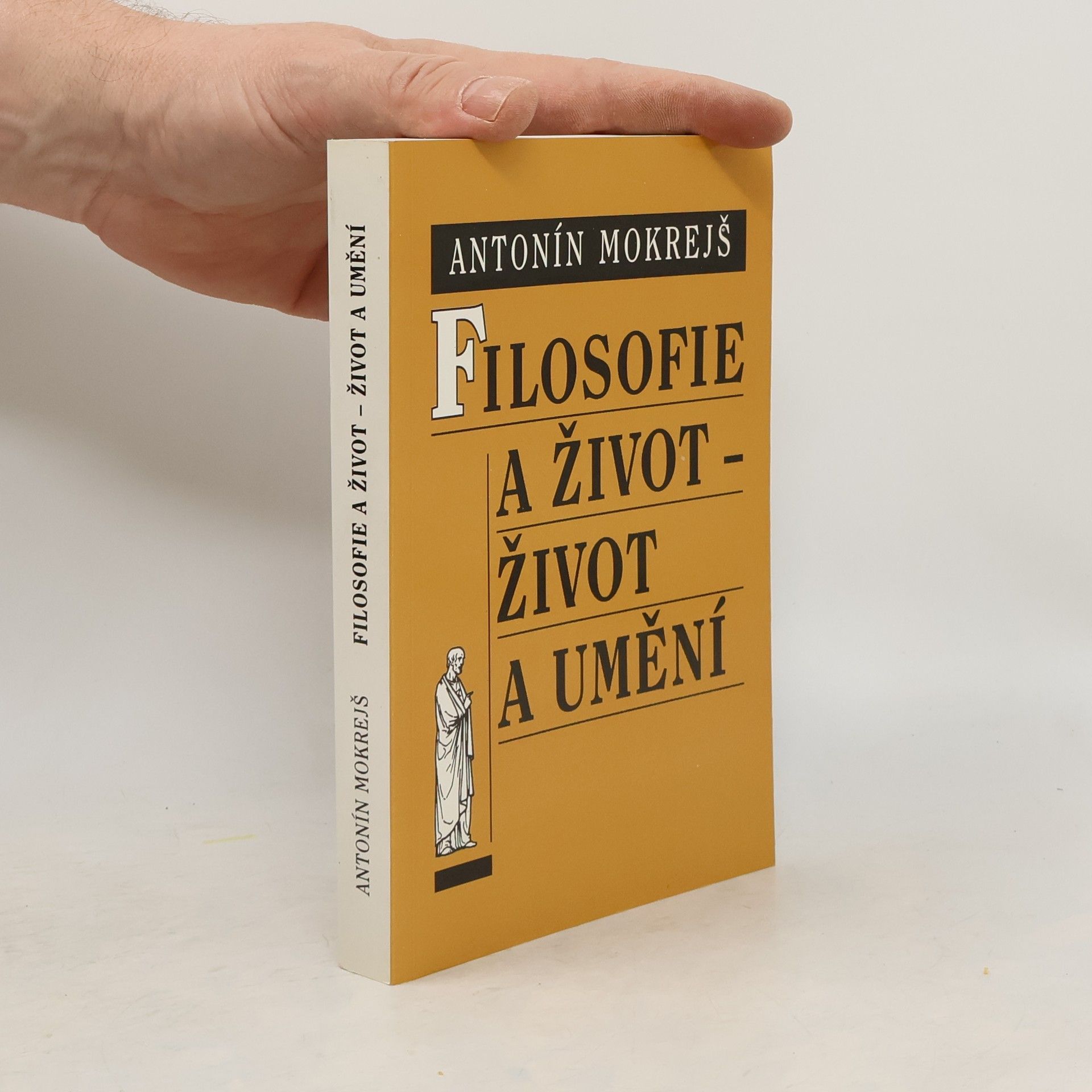 Antonín Mokrejš Filosofie a život - život a umění