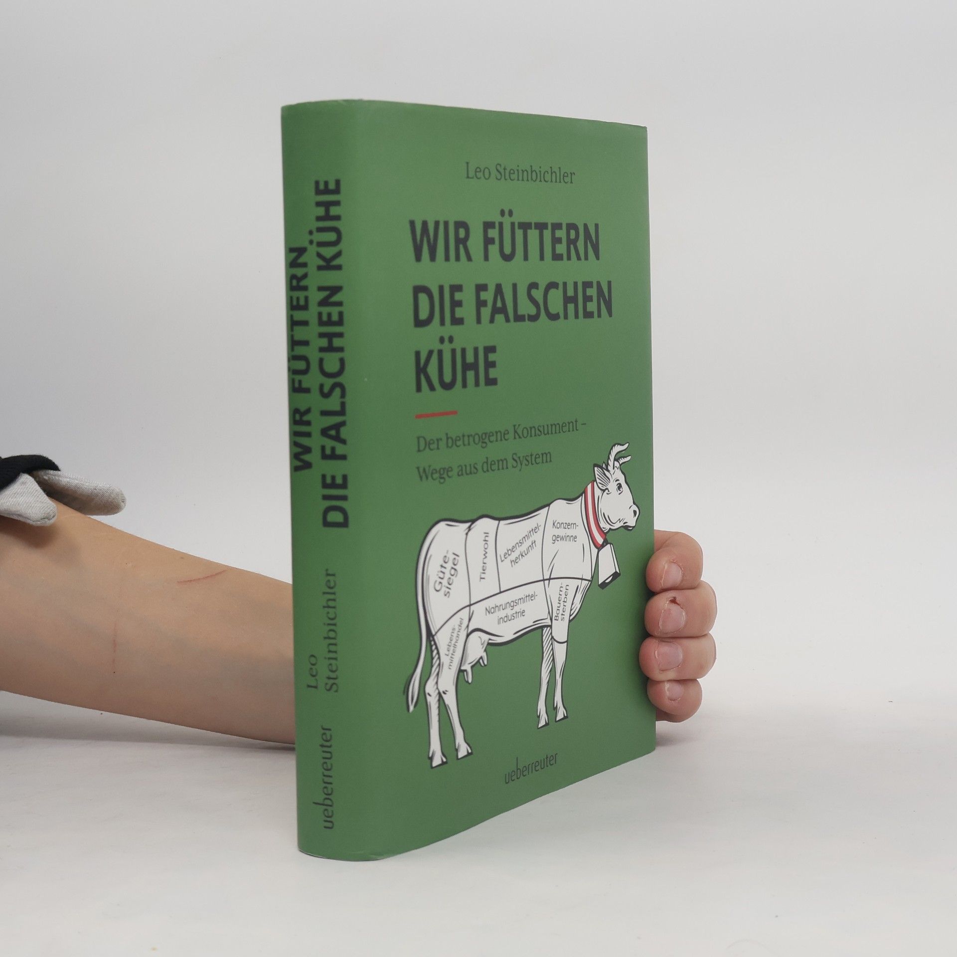 Leo Steinbichler Wir füttern die falschen Kühe