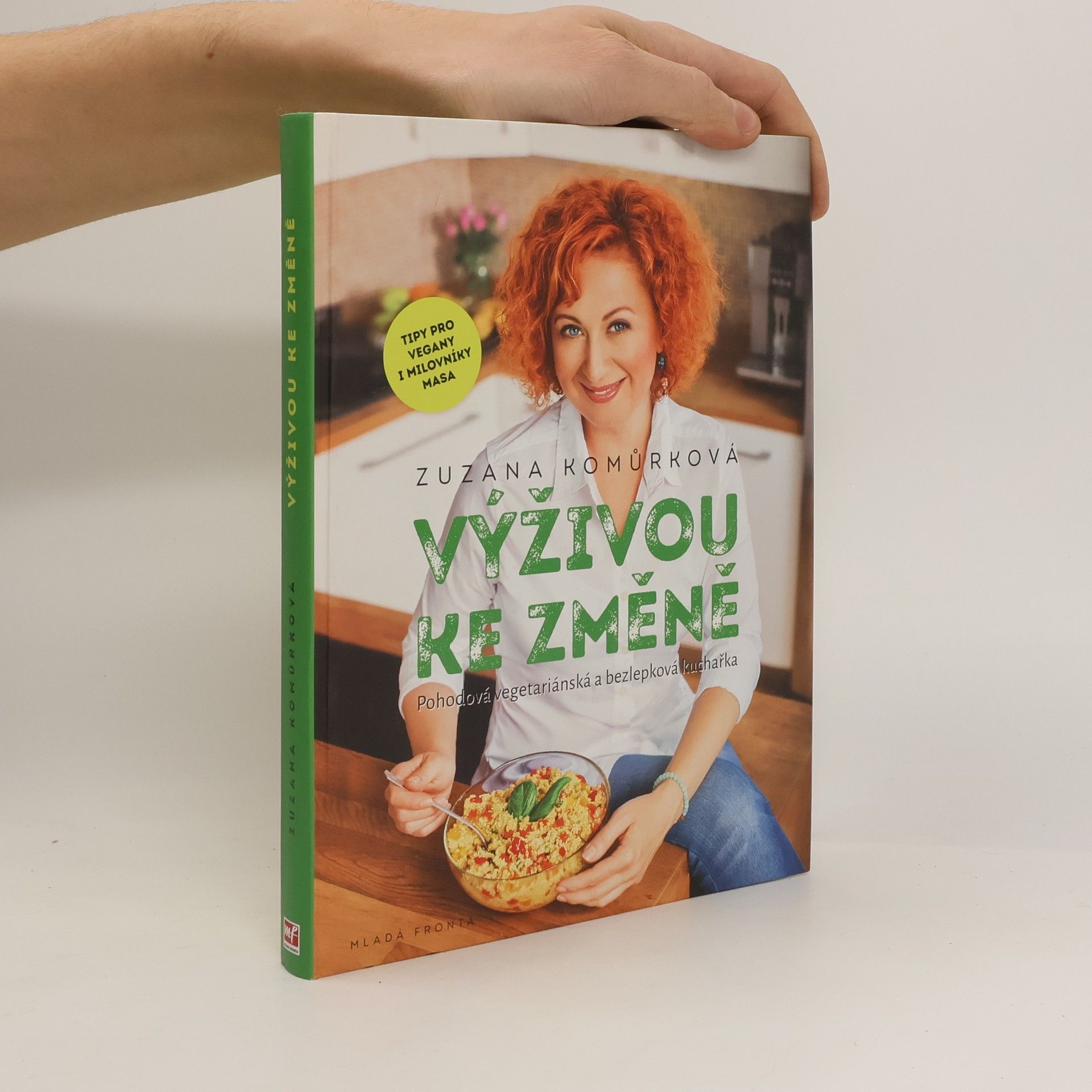 Zuzana Komůrková Výživou ke změně : pohodová vegetariánská a bezlepková kuchařka s tipy pro vegany i milovníky masa
