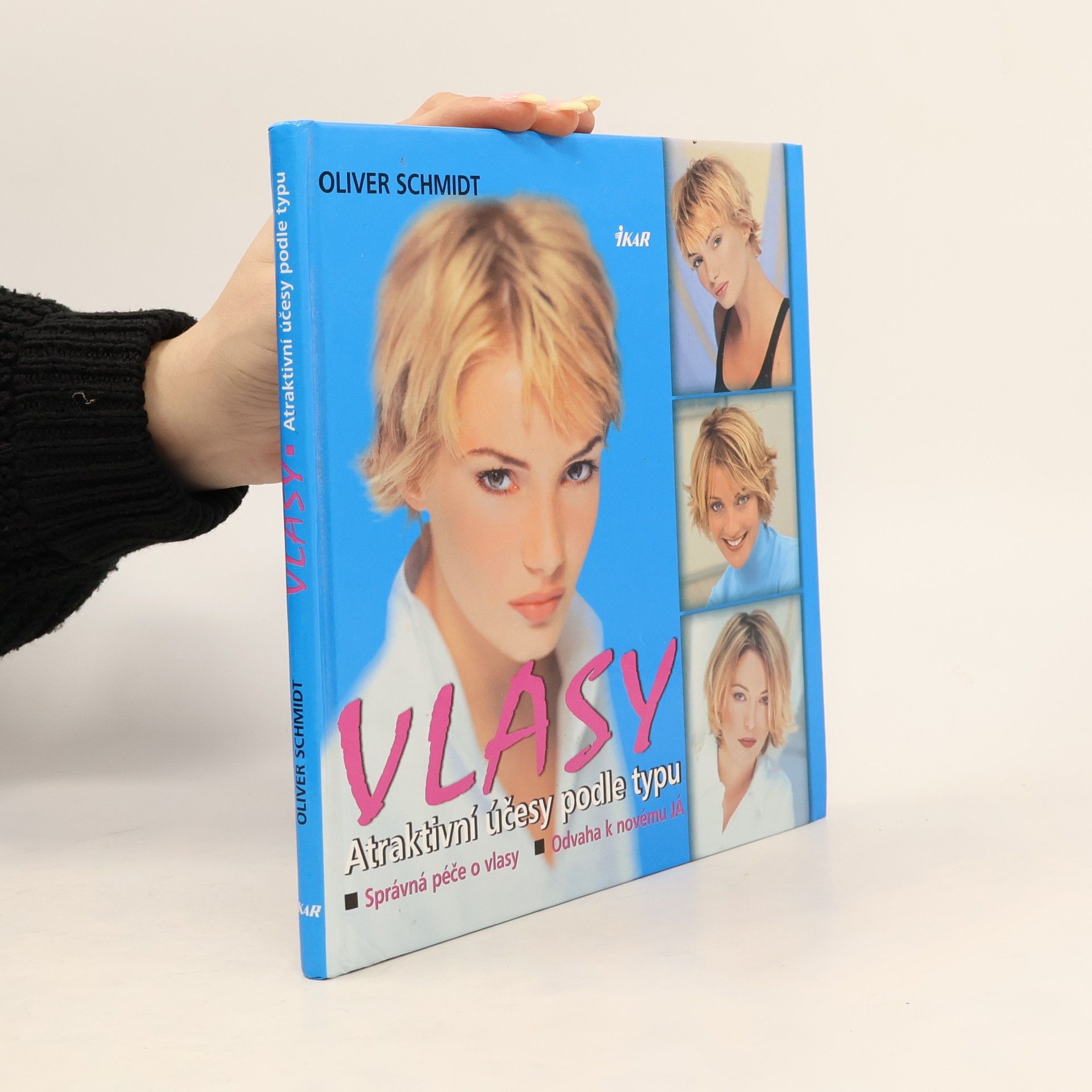 Oliver Schmidt Vlasy - atraktivní účesy podle typu : správná péče o vlasy, odvaha k novému já