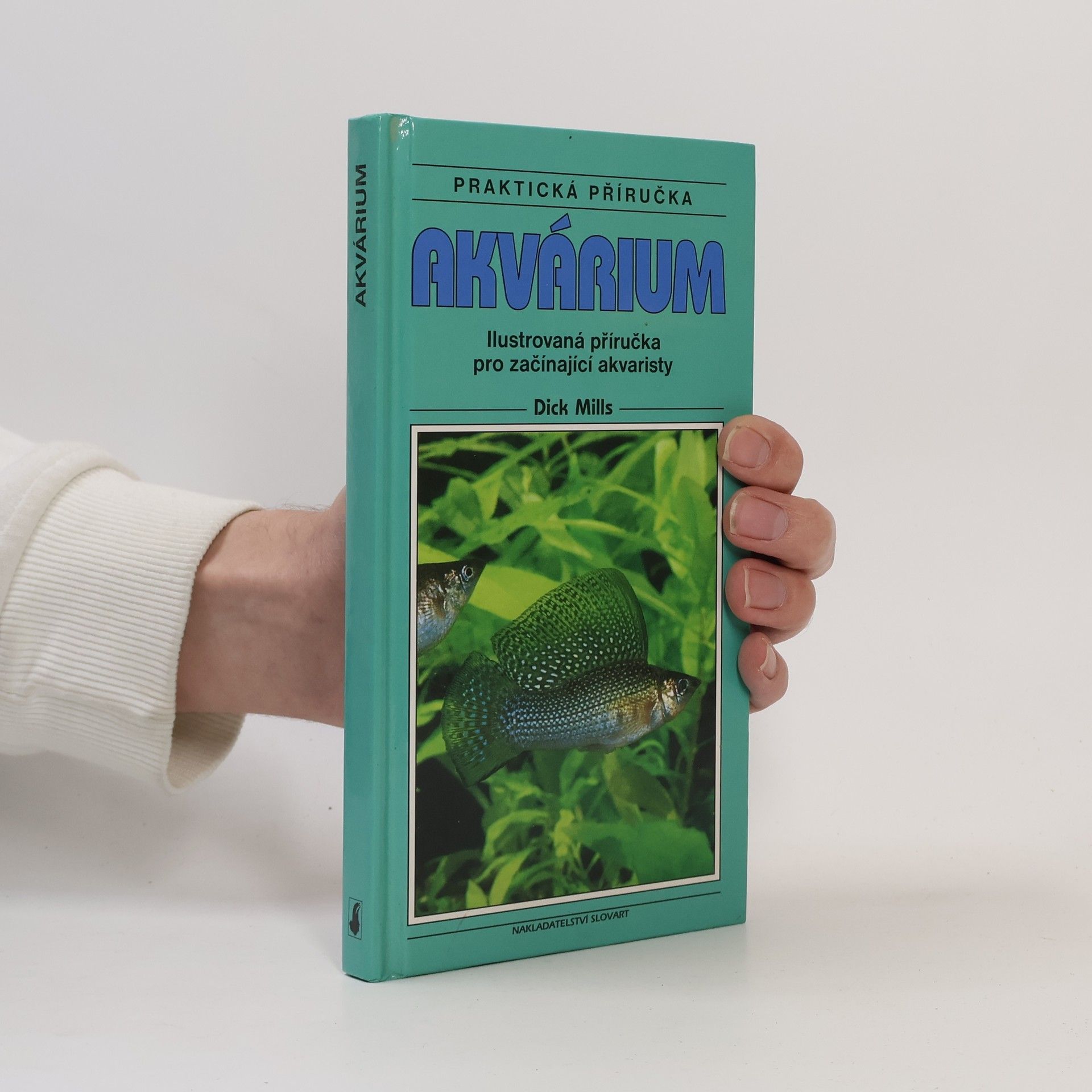 Dick Mills Akvárium. Ilustrovaná příručka pro začínající akvaristy