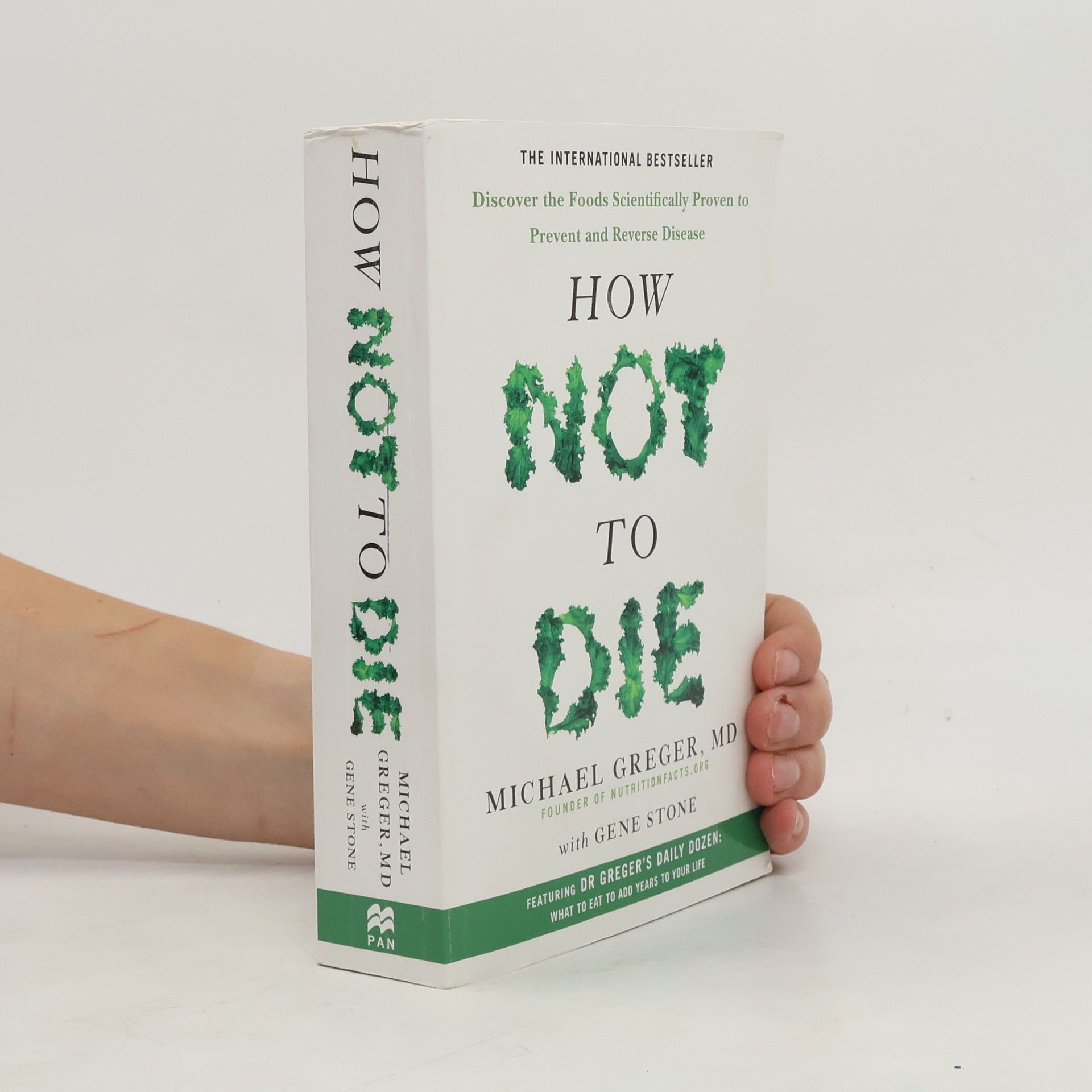 Michael Greger How not to die : discover the foods scientifically proven to prevent and reverse disease