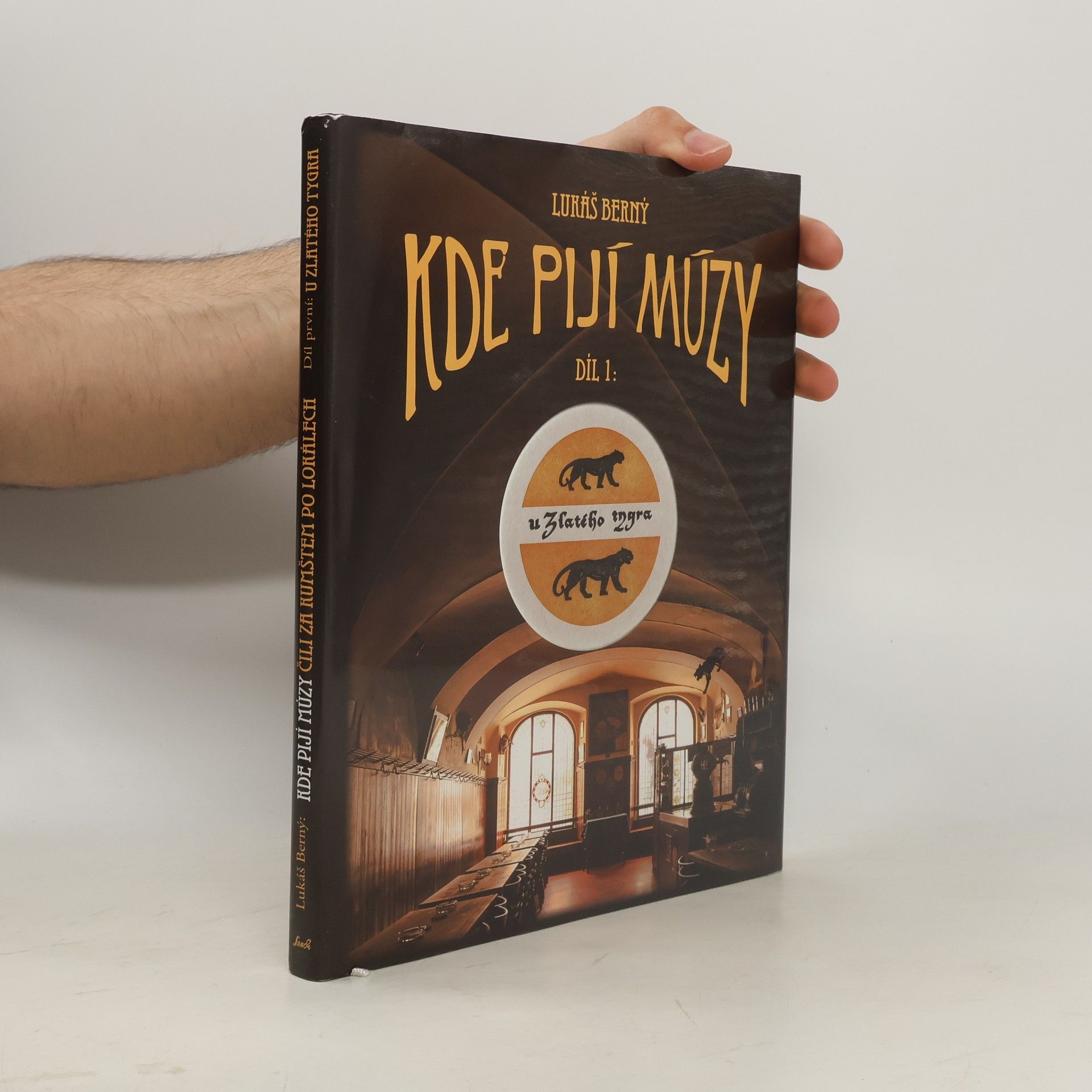 Lukáš Berný Kde pijí múzy, čili, Za kumštem po lokálech. Díl první: U Zlatého tygra