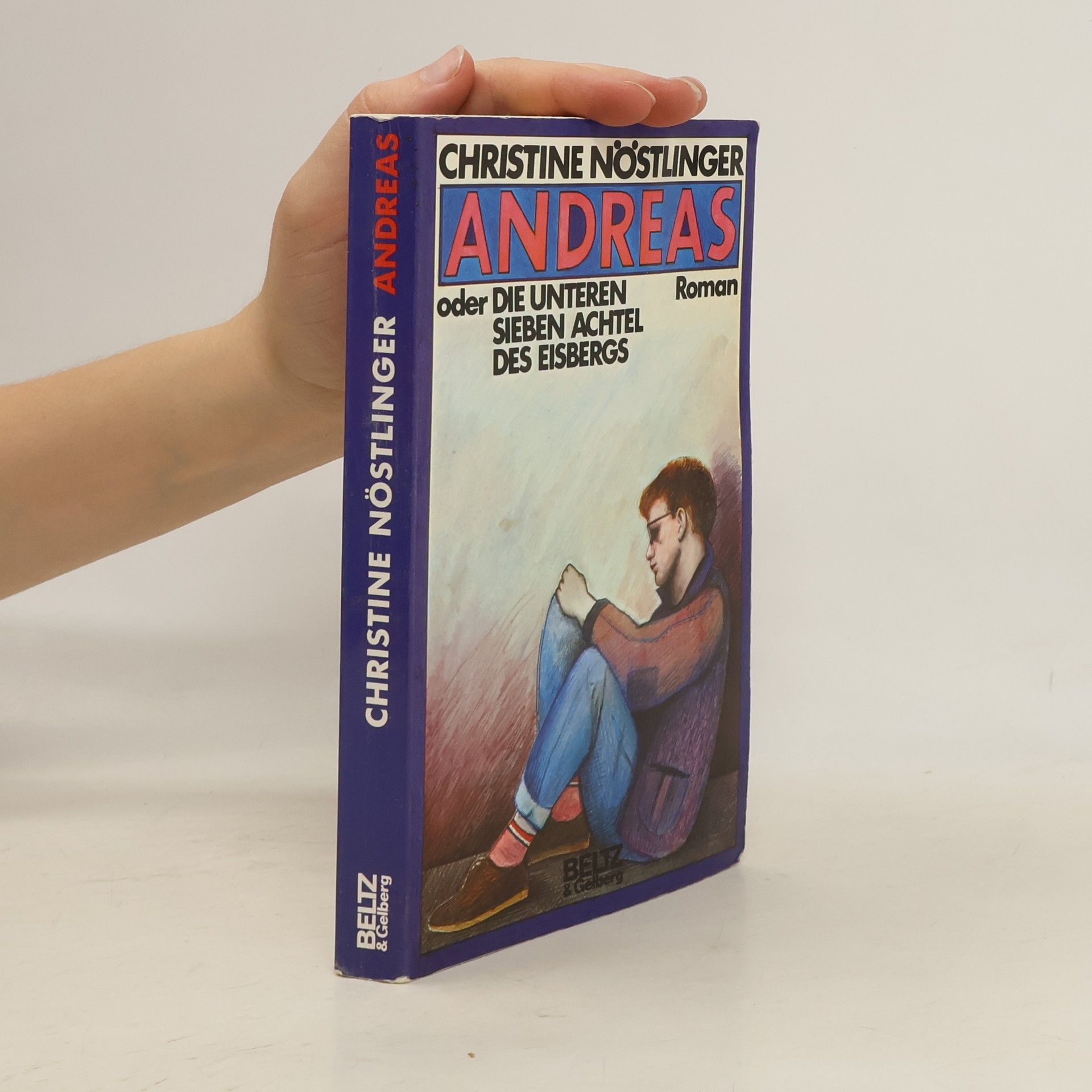 Christine Nöstlinger Andreas oder Die unteren sieben Achtel des Eisbergs. Roman