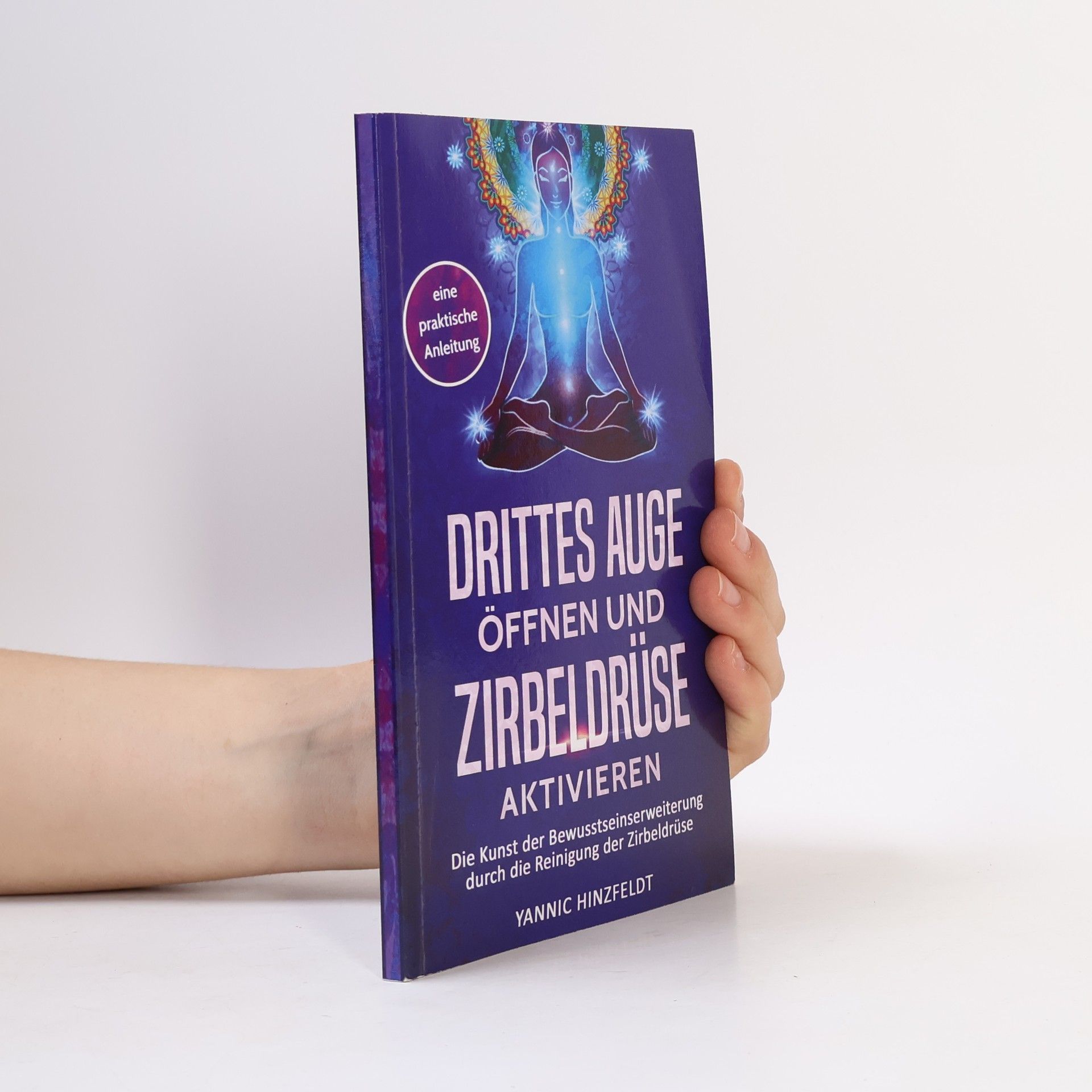 Yannic Hinzfeldt Drittes Auge öffnen und Zirbeldrüse aktivieren