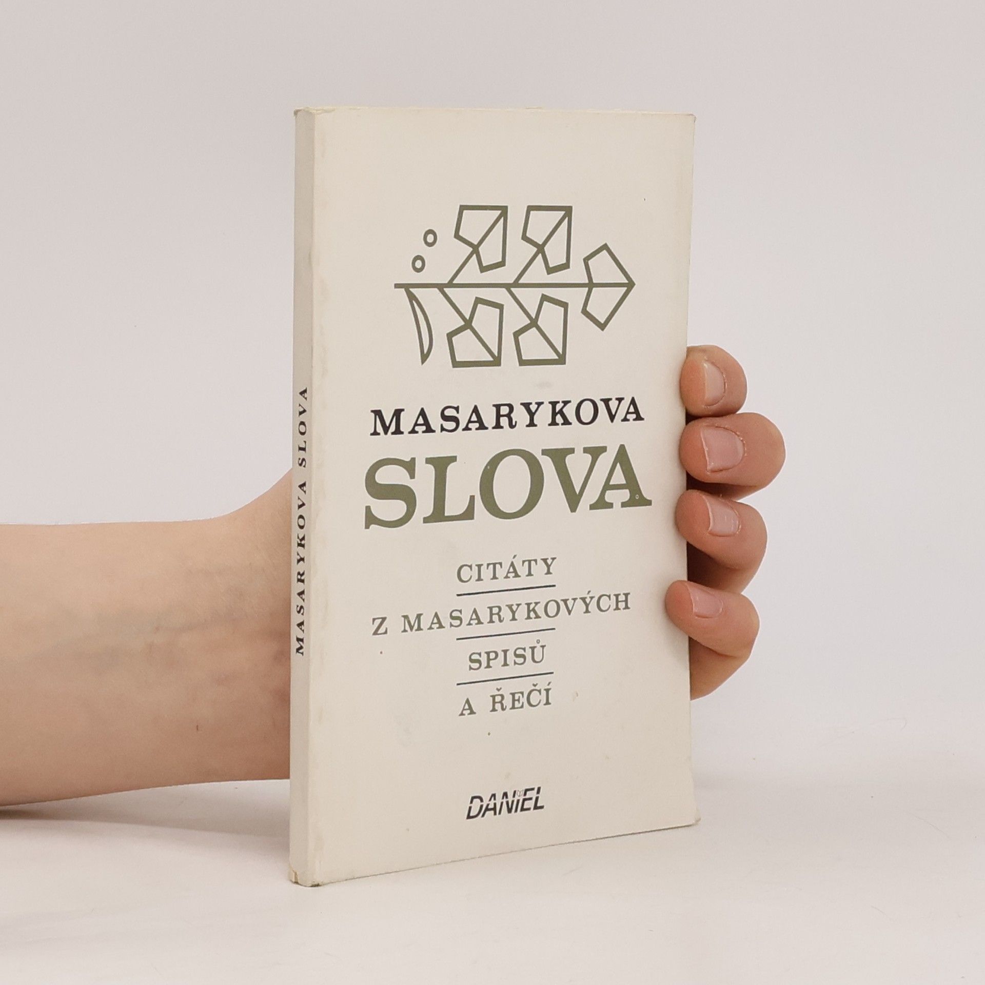Tomáš Garrigue Masaryk Masarykova slova. Citáty z Masarykových spisů a řečí