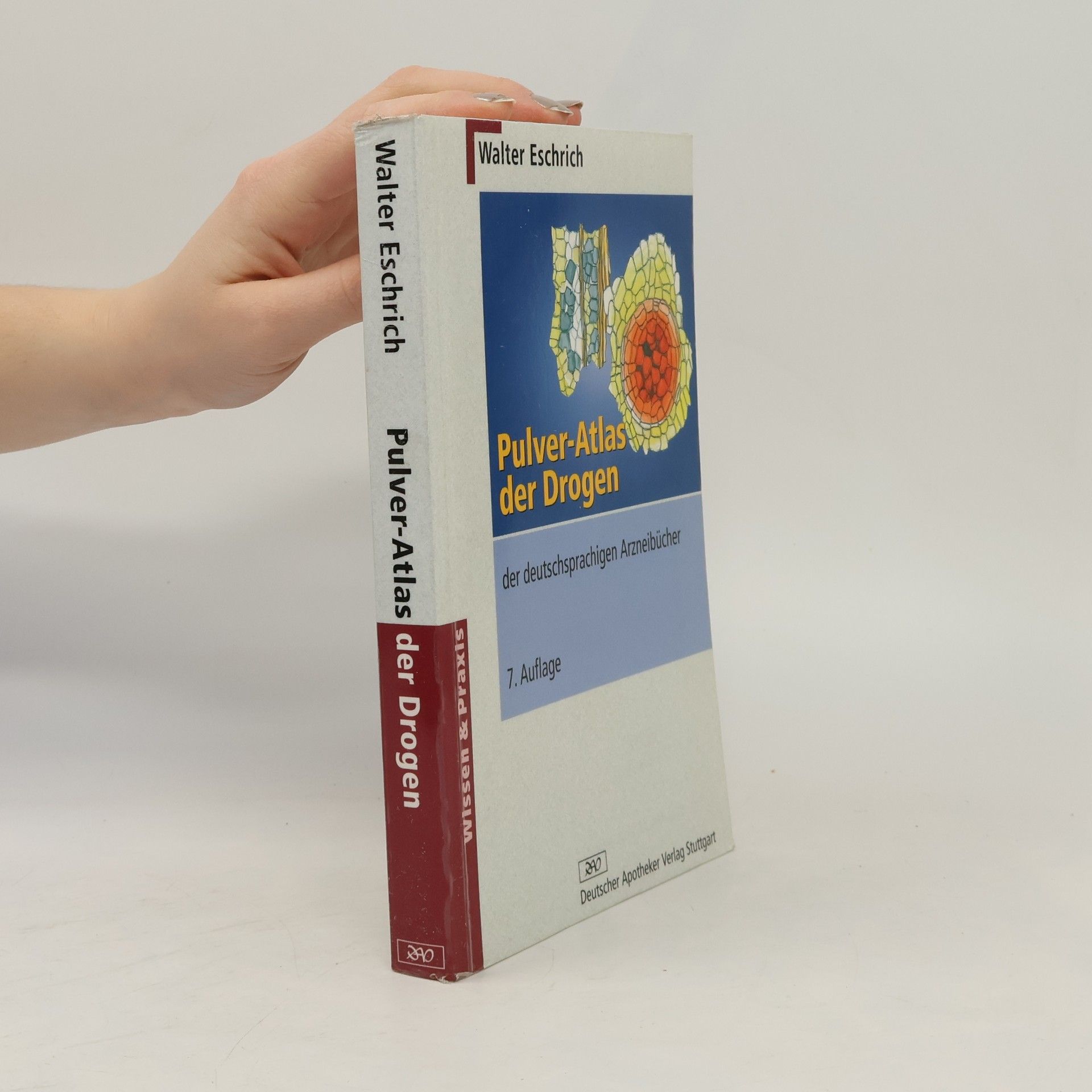 Walter Eschrich Wissen und Praxis: Pulver-Atlas der Drogen der deutschsprachigen Arzneibücher - 7. Auflage