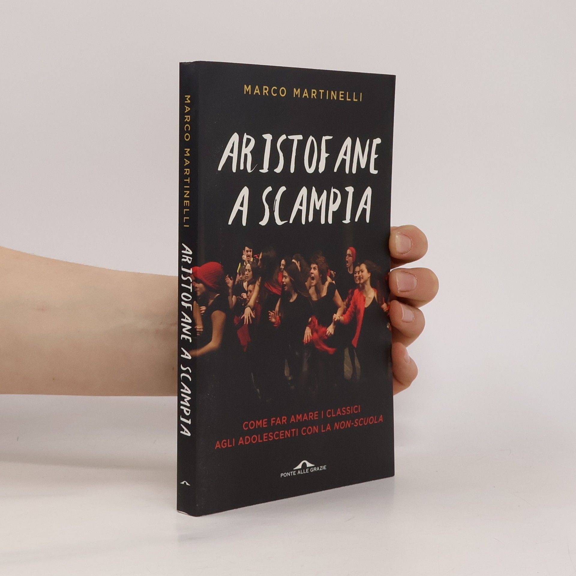 Marco Martinelli Aristofane a Scampia. Come far amare i classici agli adolescenti con la non-scuola