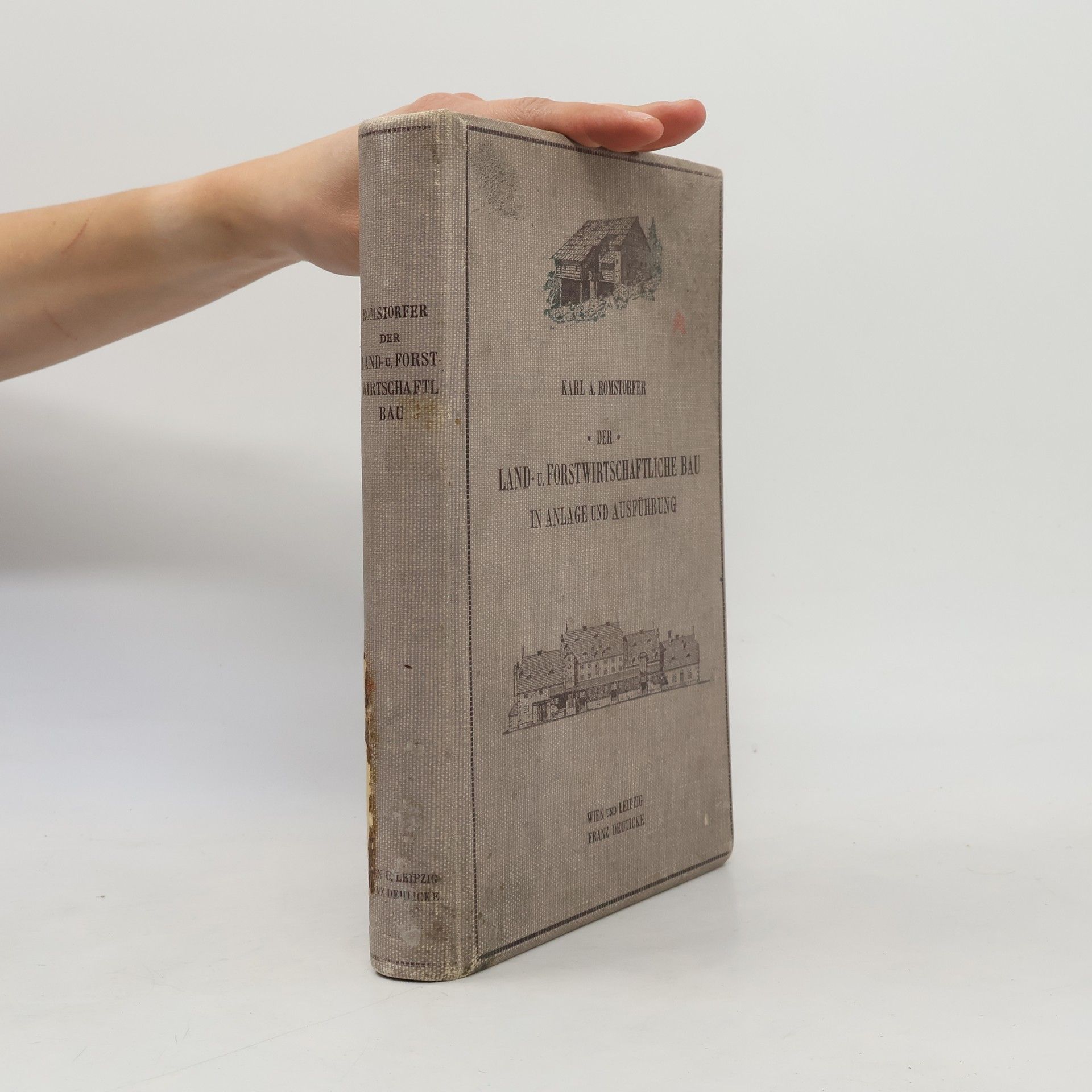 Karl A. Romstorfer Der land- und forstwirtschaftliche Bau in Anlage und Ausführung