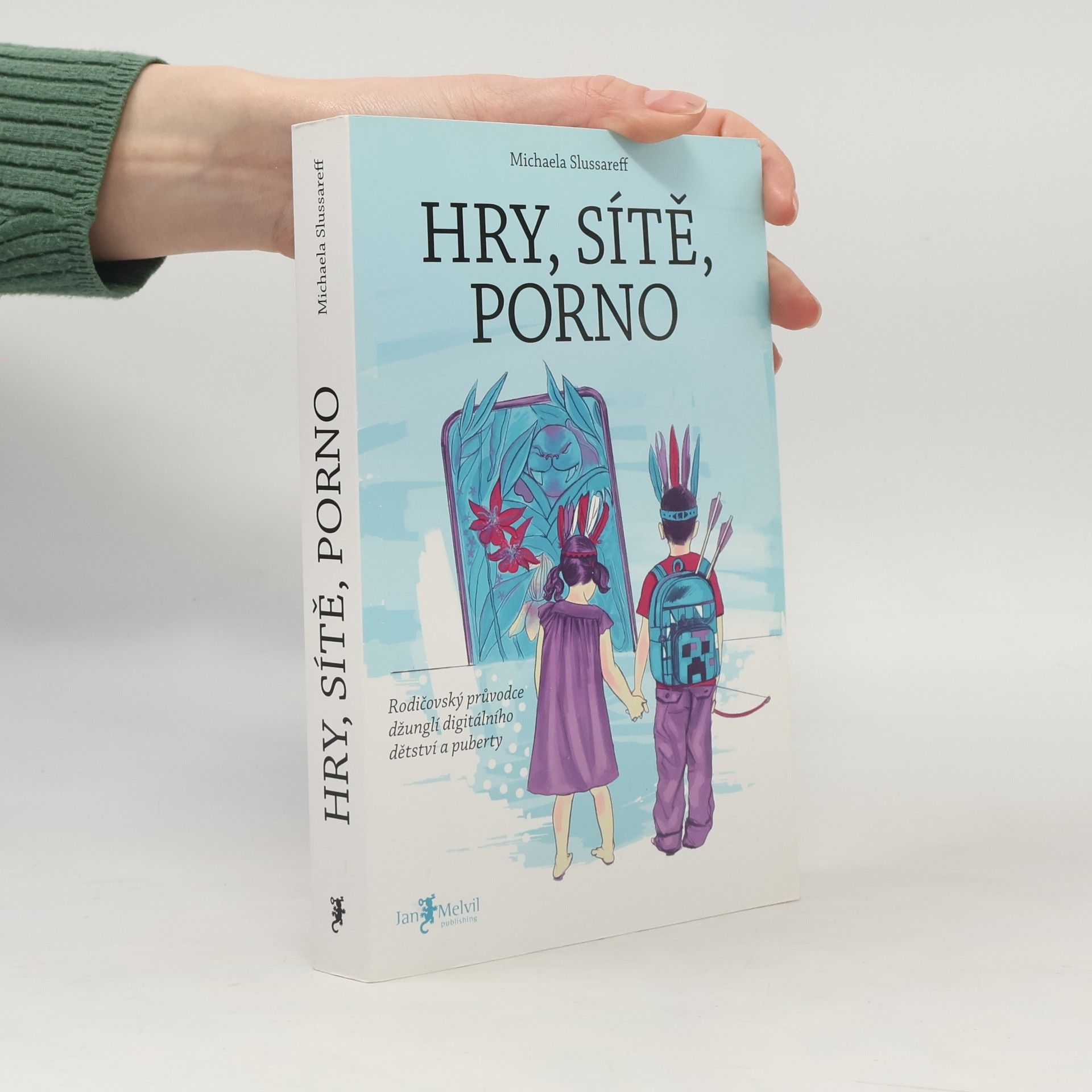 Michaela Slussareff Hry, sítě, porno : rodičovský průvodce džunglí digitálního dětství a puberty