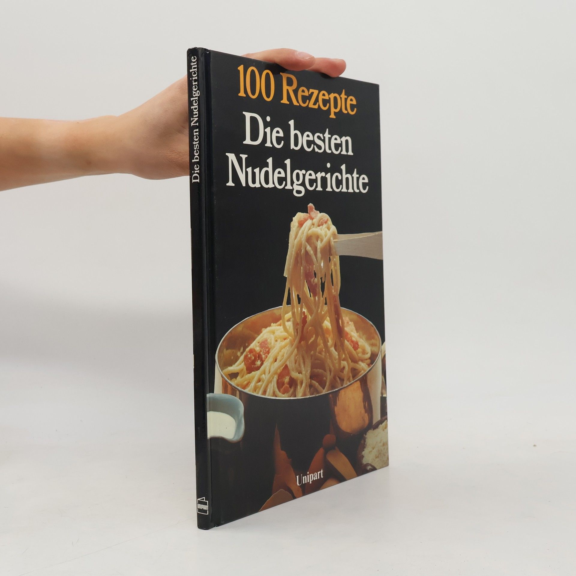 100 Rezepte. Die besten Nudelgerichte