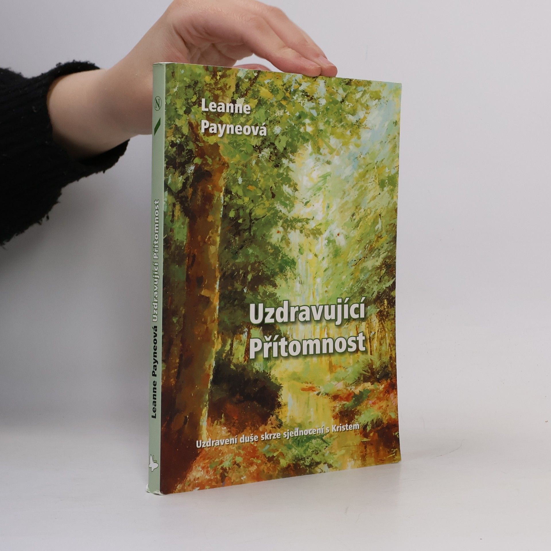 Leanne Payne Uzdravující Přítomnost. Uzdravení duše skrze sjednocení s Kristem