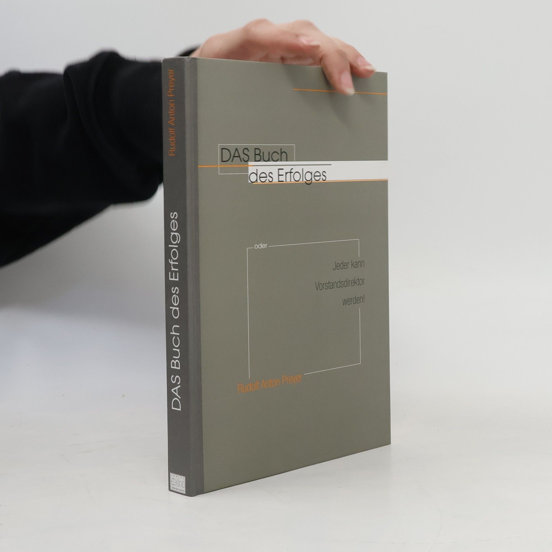 Rudolf-Anton Preyer “Das” Buch des Erfolges oder Jeder kann Vorstandsdirektor werden!